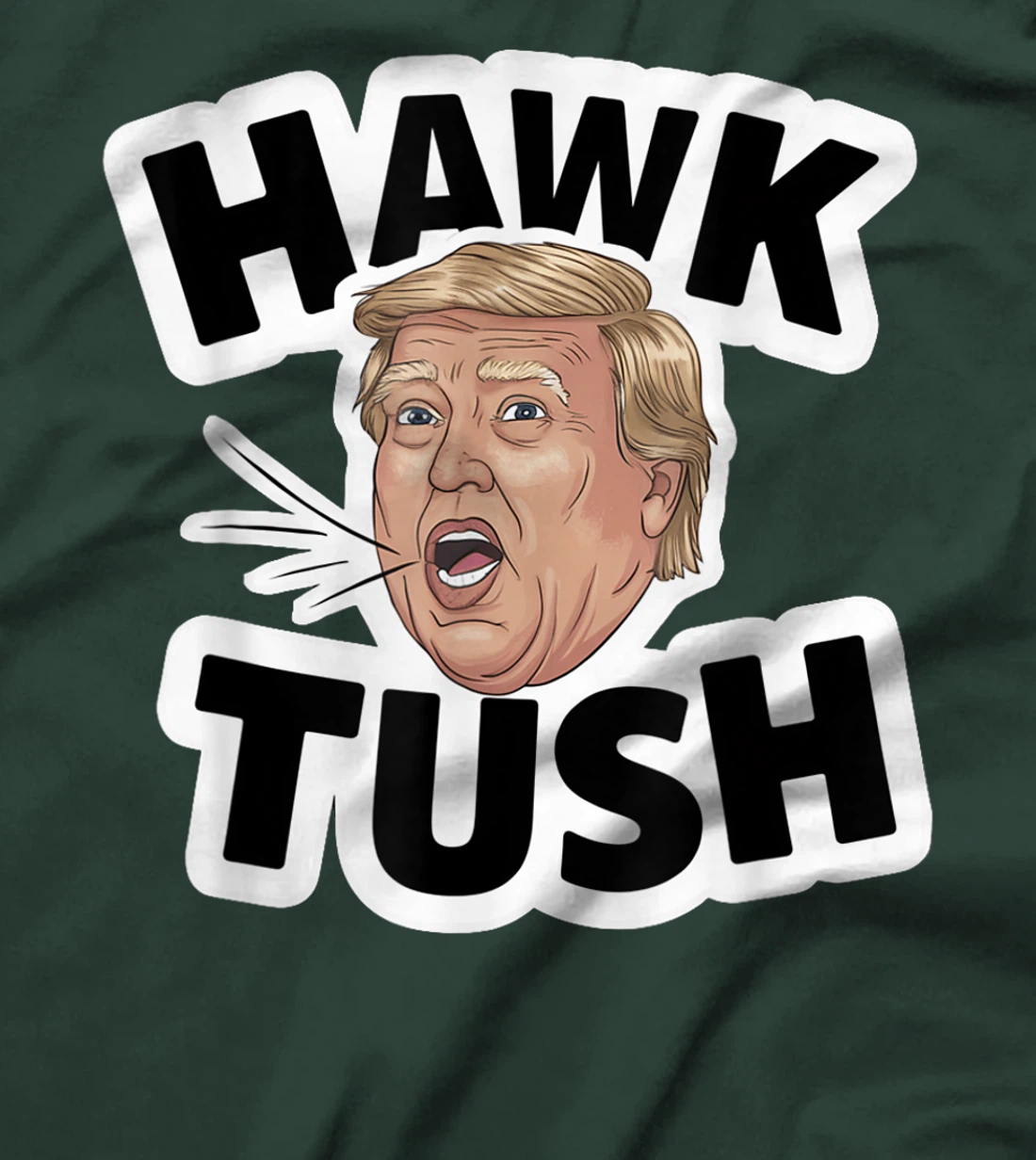Hawk Tush Spit on that Thing girl Presidential Trump funny T-Shirt