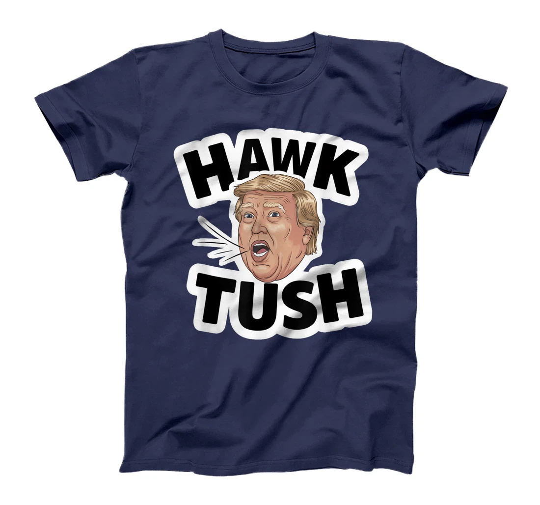 Hawk Tush Spit on that Thing girl Presidential Trump funny T-Shirt
