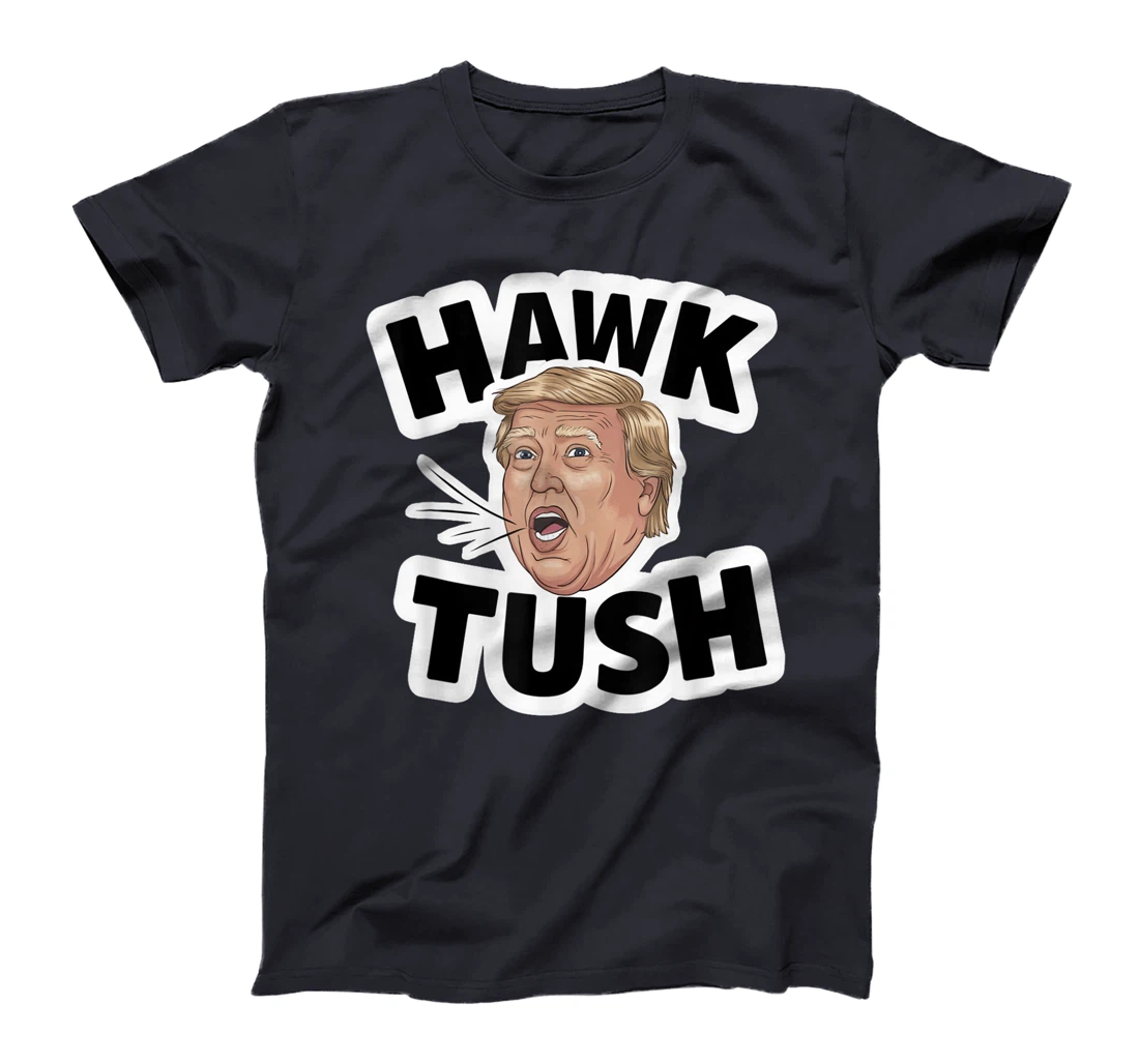 Hawk Tush Spit on that Thing girl Presidential Trump funny T-Shirt
