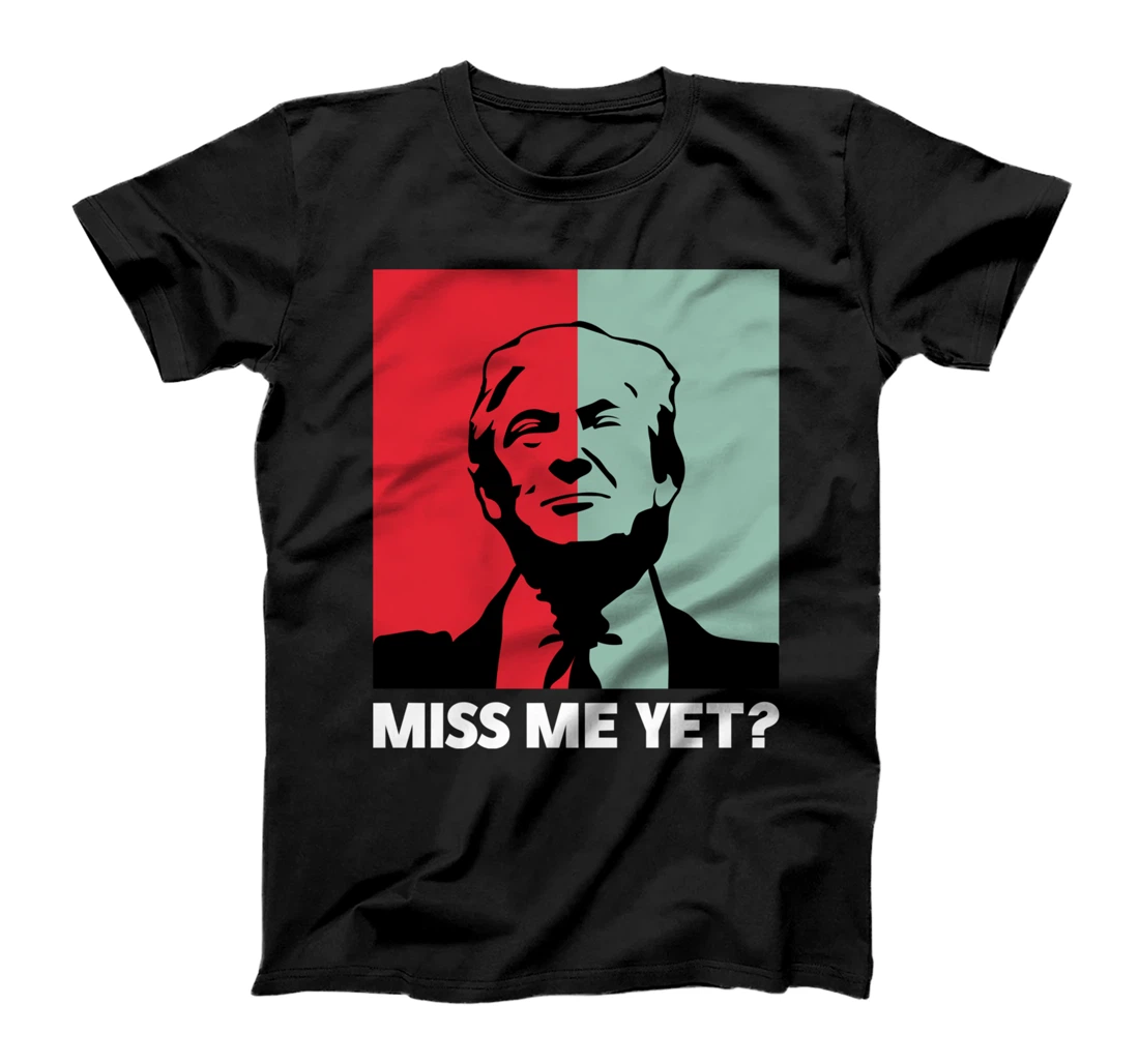 45th President Trump T-shirt Miss Me Yet Donald Trump T-Shirt