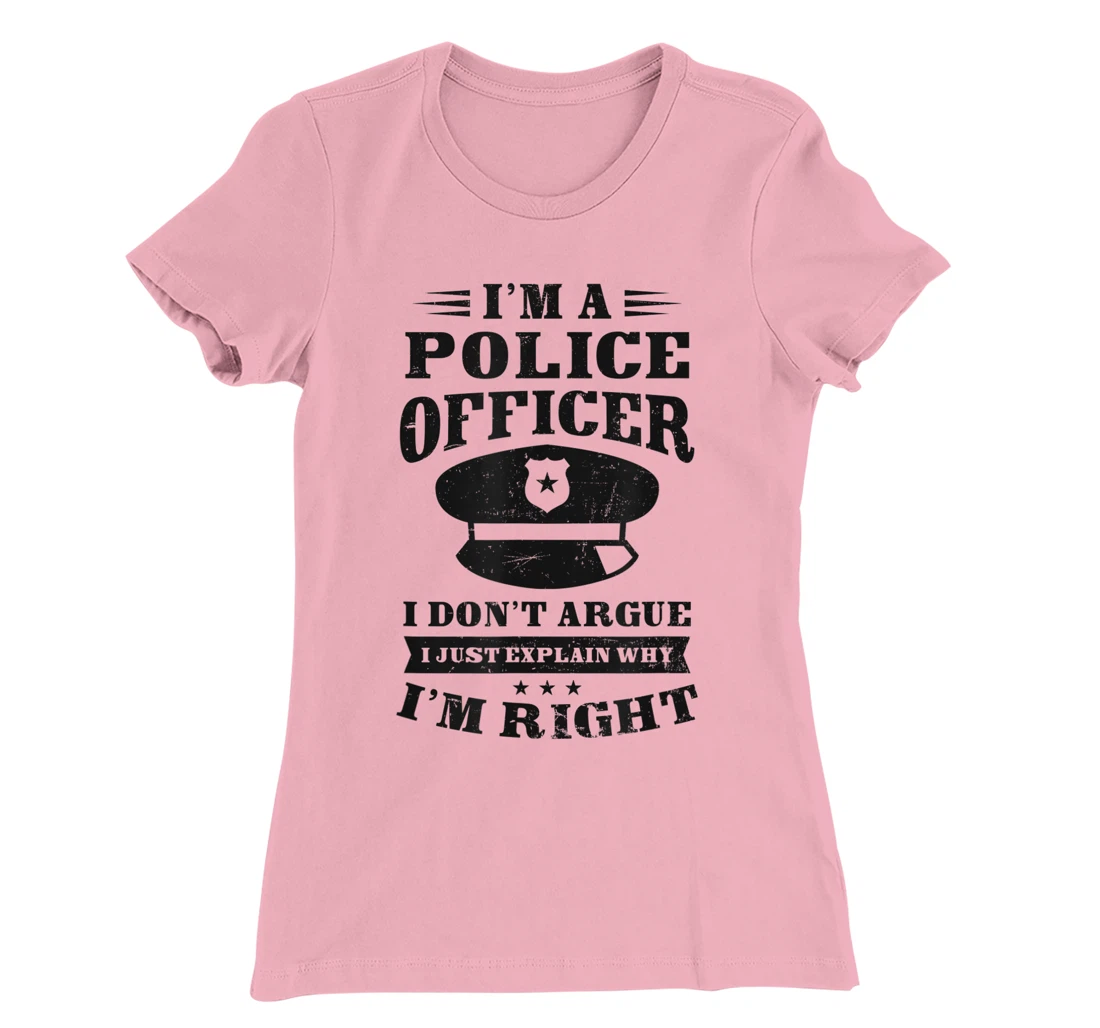 Womens Don't Argue I'm Right Design Police Officer T-Shirt, Women T-Shirt