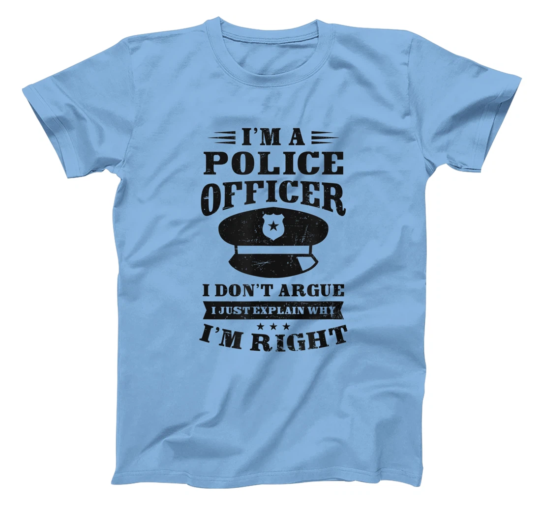 Womens Don't Argue I'm Right Design Police Officer T-Shirt, Women T-Shirt