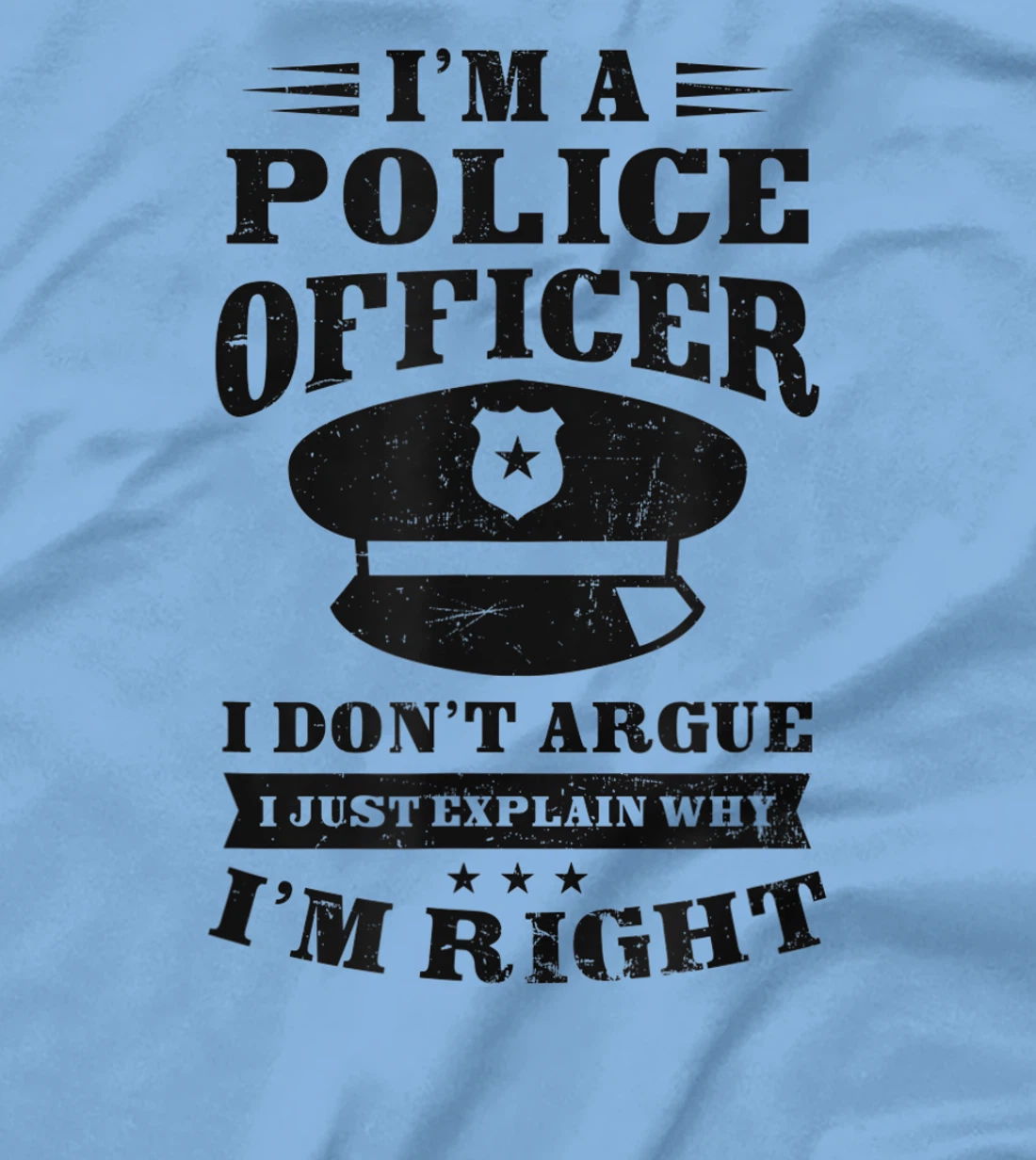 Womens Don't Argue I'm Right Design Police Officer T-Shirt, Women T-Shirt