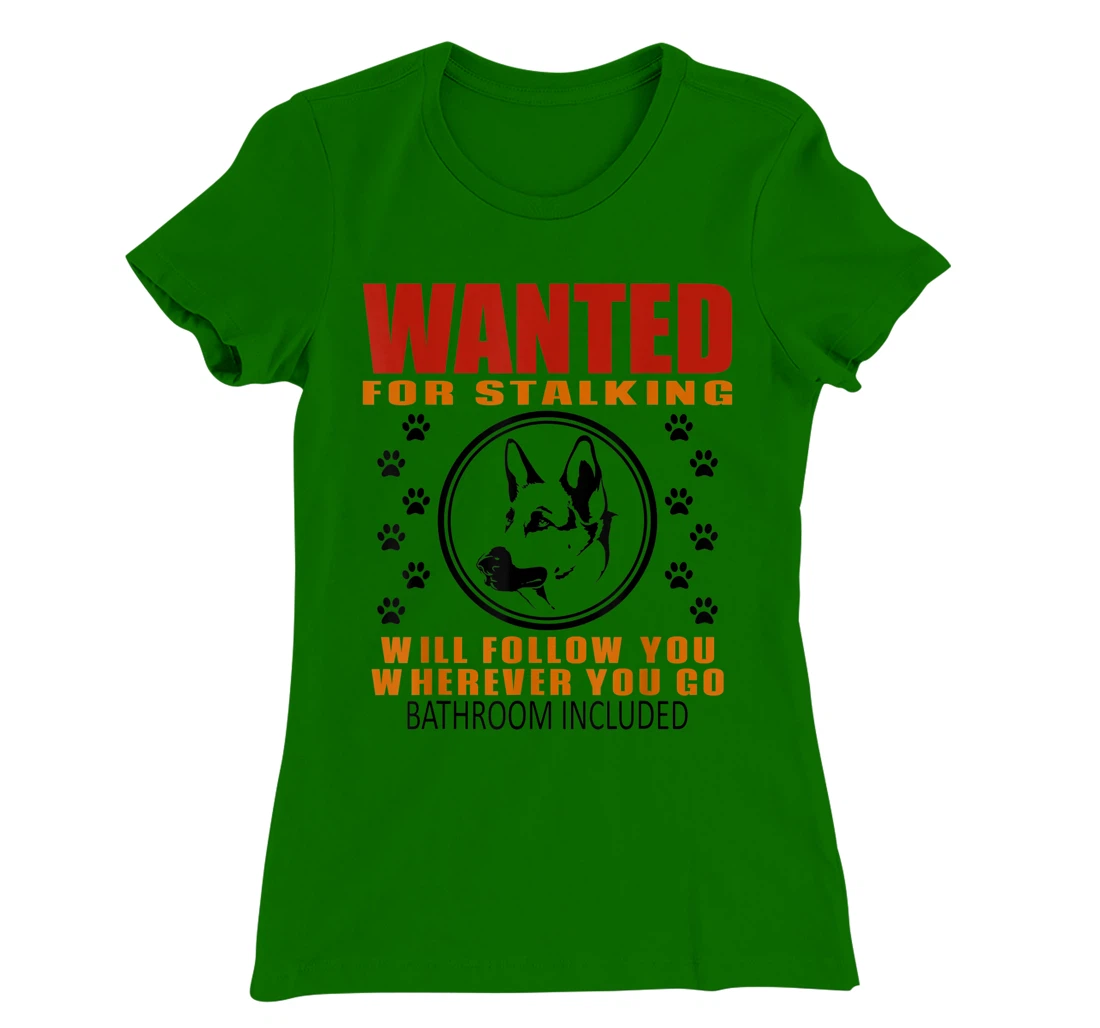 Personal Stalker Dog Wanted For Stalking German Shephard T-Shirt, Kid T-Shirt and Women T-Shirt