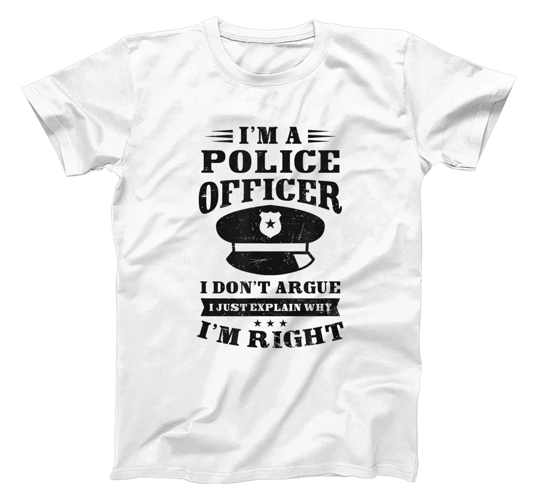 Womens Don't Argue I'm Right Design Police Officer T-Shirt, Women T-Shirt