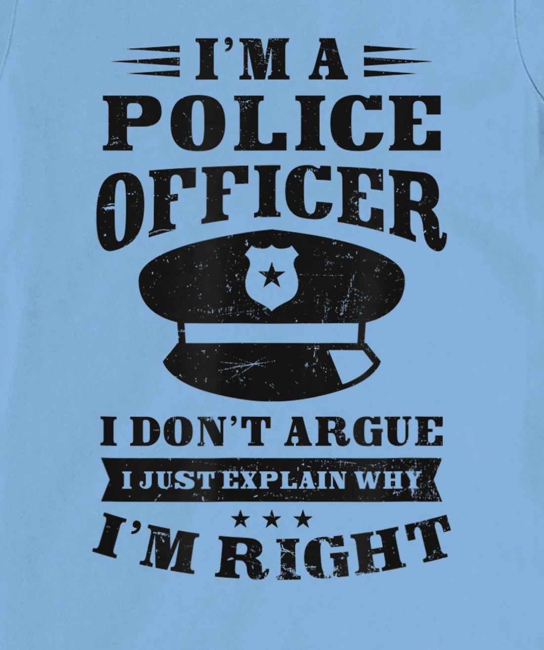 Womens Don't Argue I'm Right Design Police Officer T-Shirt, Women T-Shirt
