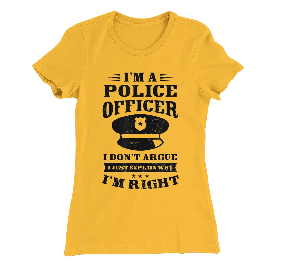 Womens Don't Argue I'm Right Design Police Officer T-Shirt, Women T-Shirt