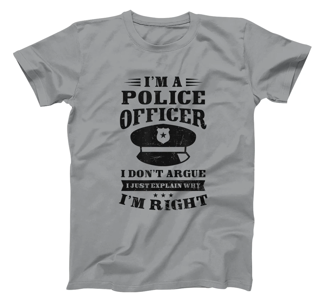 Womens Don't Argue I'm Right Design Police Officer T-Shirt, Women T-Shirt