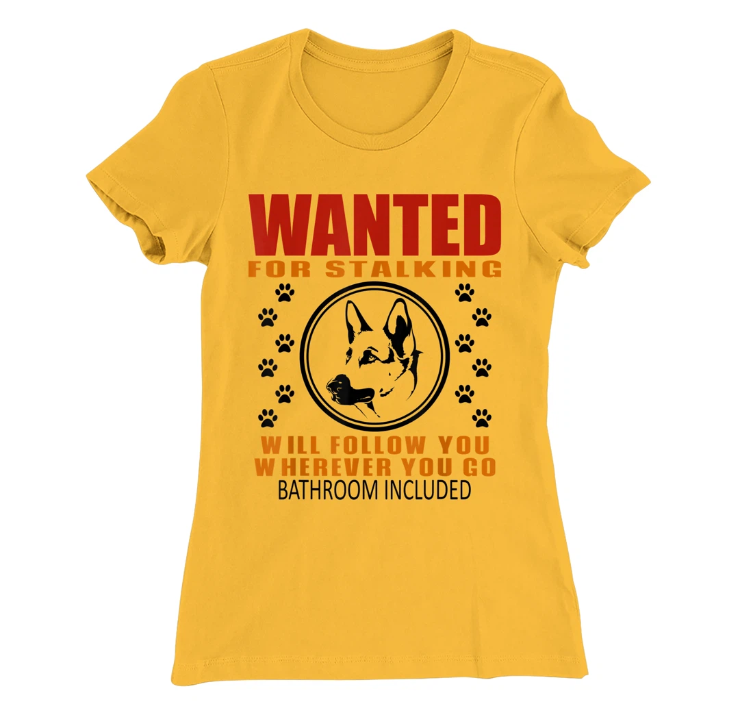 Personal Stalker Dog Wanted For Stalking German Shephard T-Shirt, Kid T-Shirt and Women T-Shirt