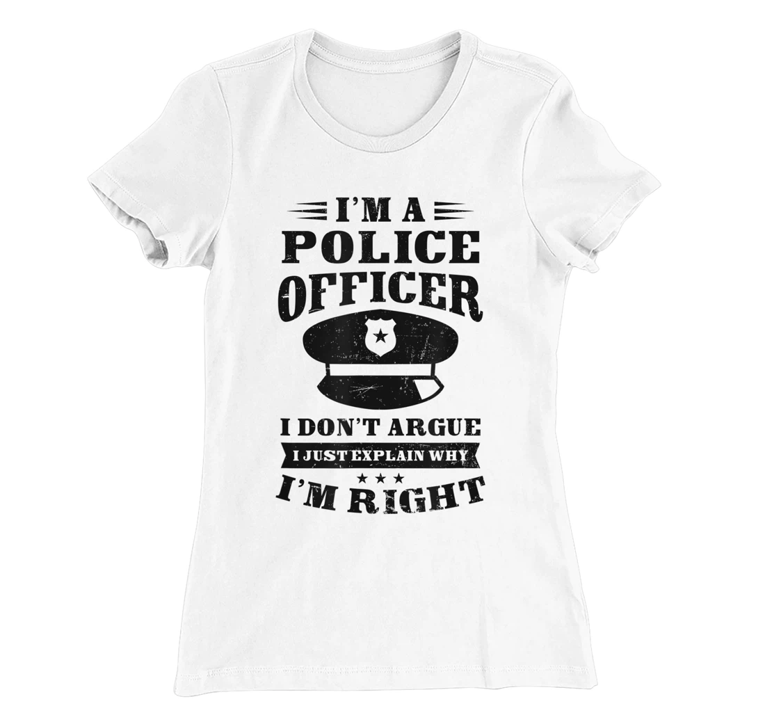 Womens Don't Argue I'm Right Design Police Officer T-Shirt, Women T-Shirt