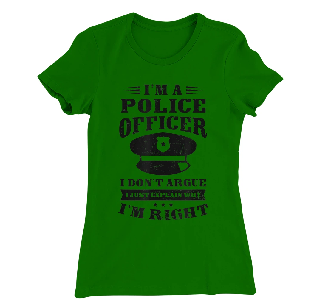 Womens Don't Argue I'm Right Design Police Officer T-Shirt, Women T-Shirt