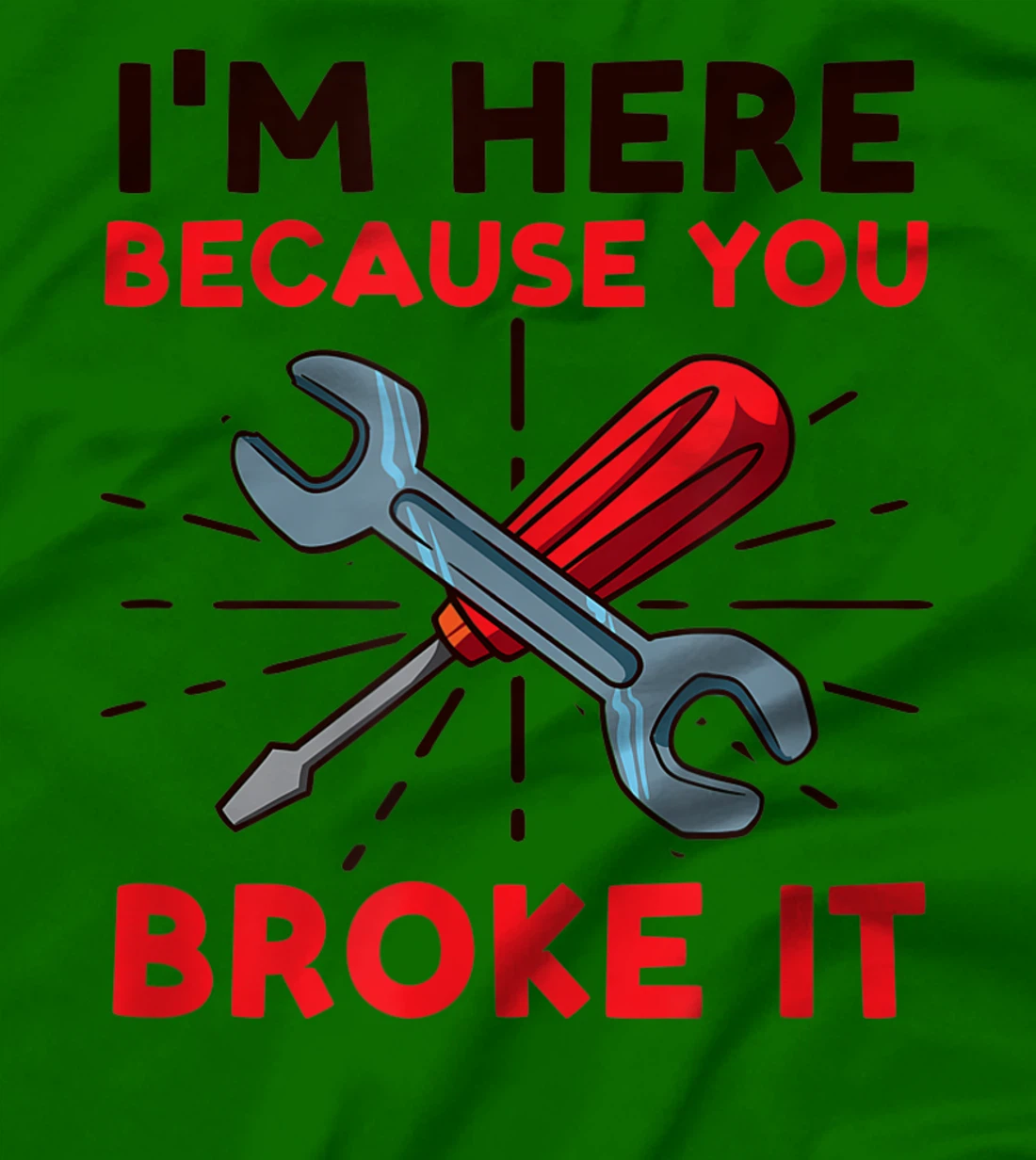 Womens I'm Here Because You Broke It Design Car Mechanic T-Shirt, Women T-Shirt