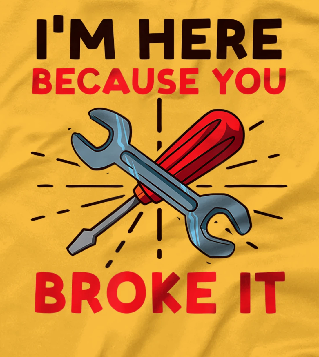 Womens I'm Here Because You Broke It Design Car Mechanic T-Shirt, Women T-Shirt