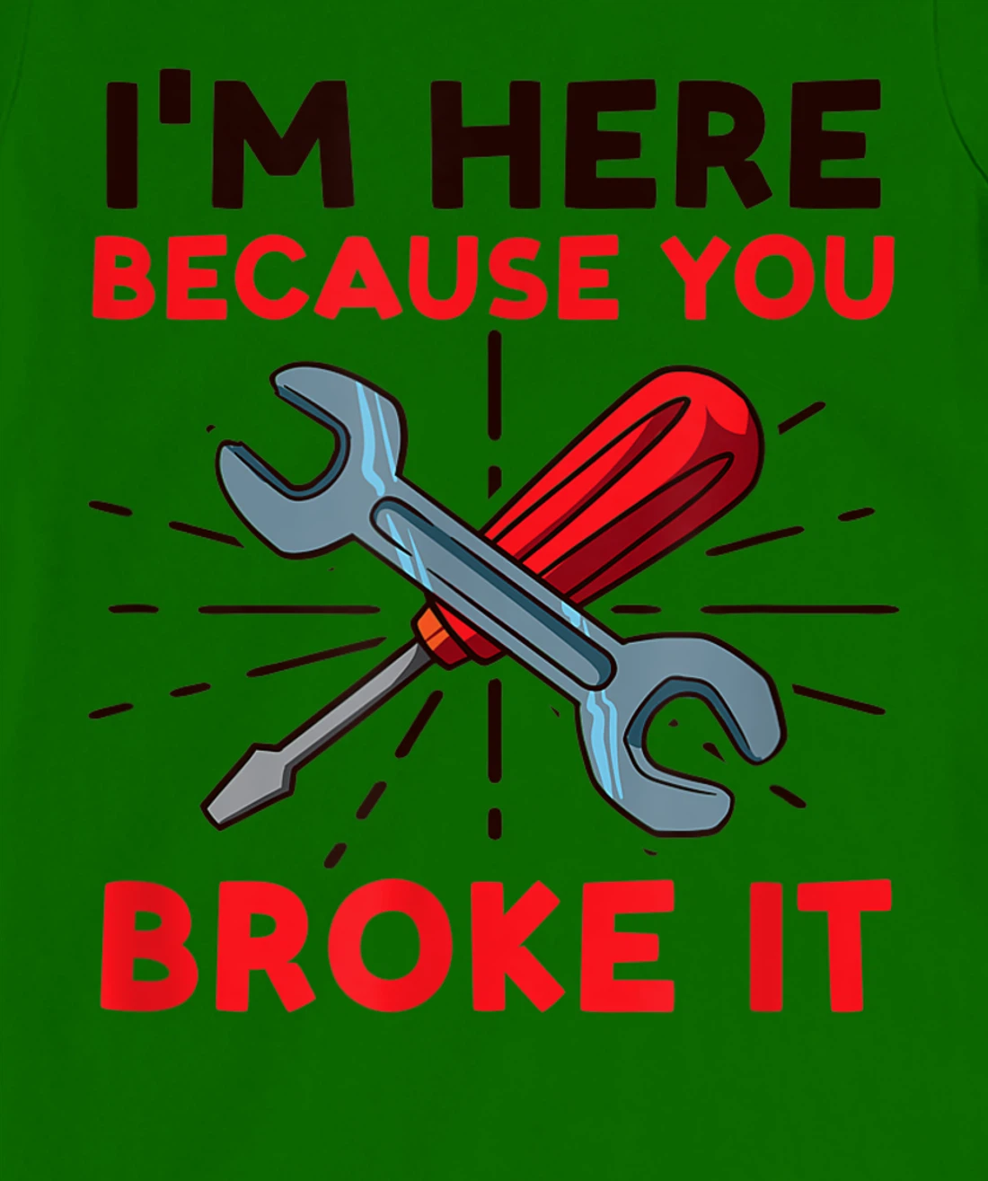 Womens I'm Here Because You Broke It Design Car Mechanic T-Shirt, Women T-Shirt