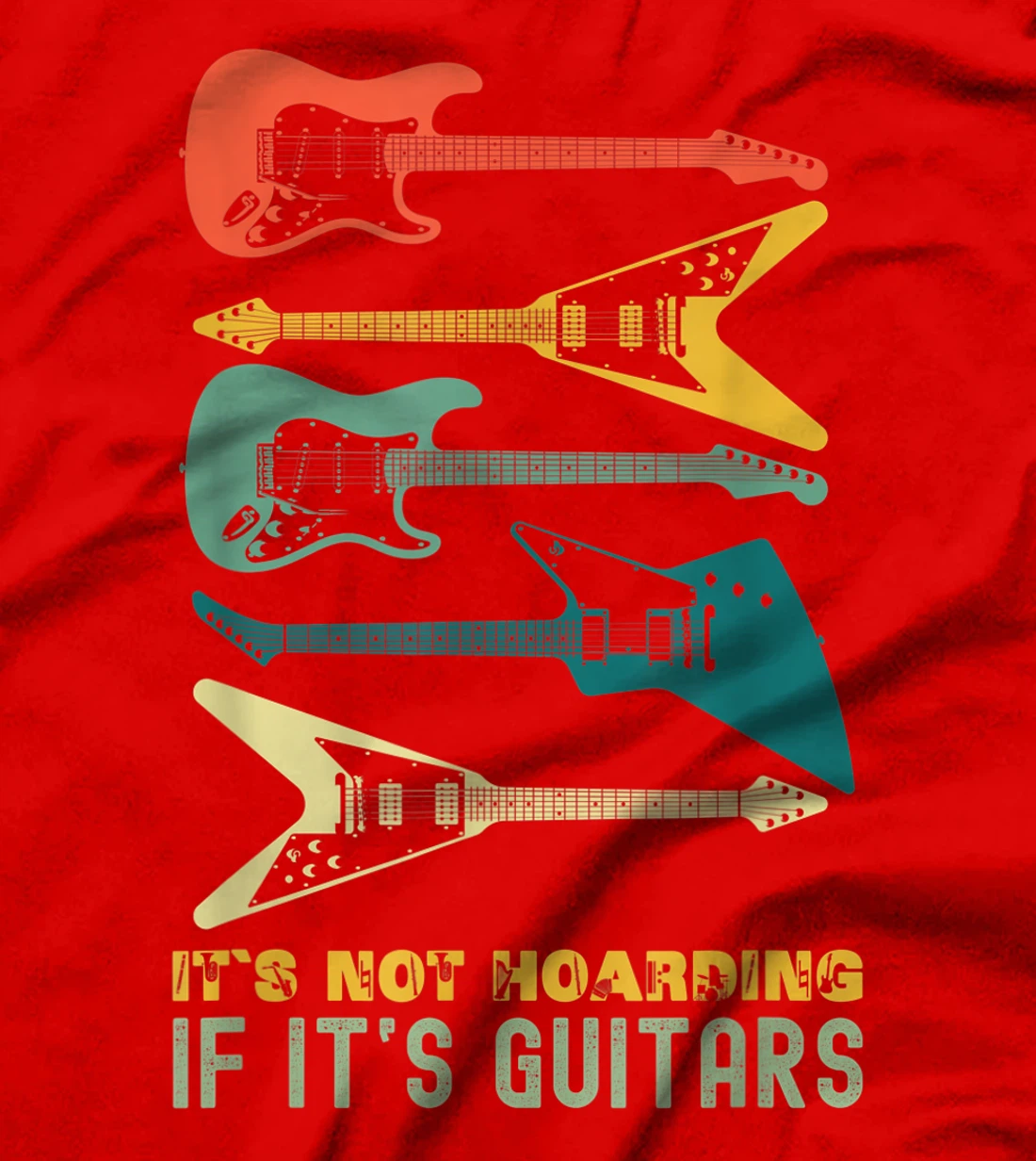 It`s Not Hoarding If It`s Guitars T-Shirt, Kid T-Shirt and Women T-Shirts For Men Musician T-Shirt, Kid T-Shirt and Women T-Shirt