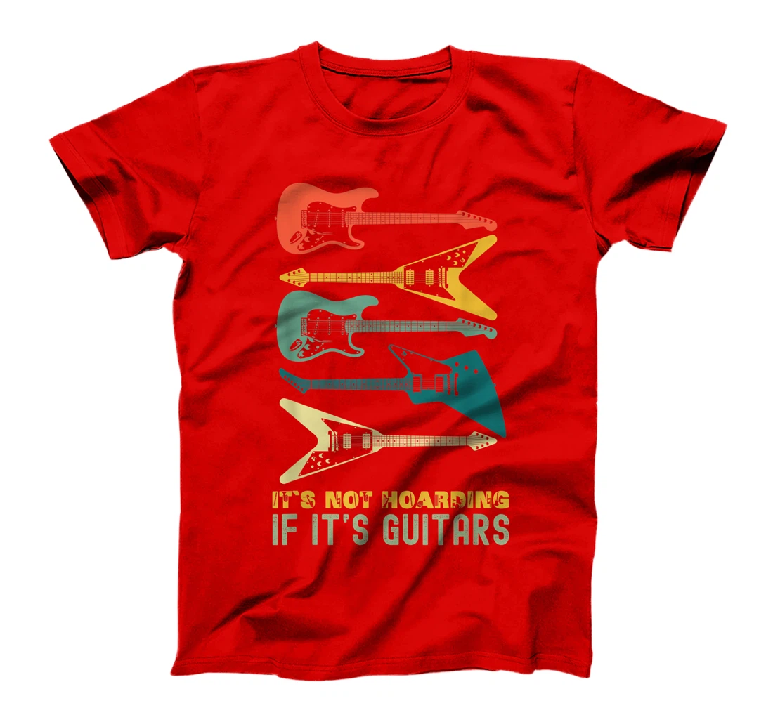 It`s Not Hoarding If It`s Guitars T-Shirt, Kid T-Shirt and Women T-Shirts For Men Musician T-Shirt, Kid T-Shirt and Women T-Shirt