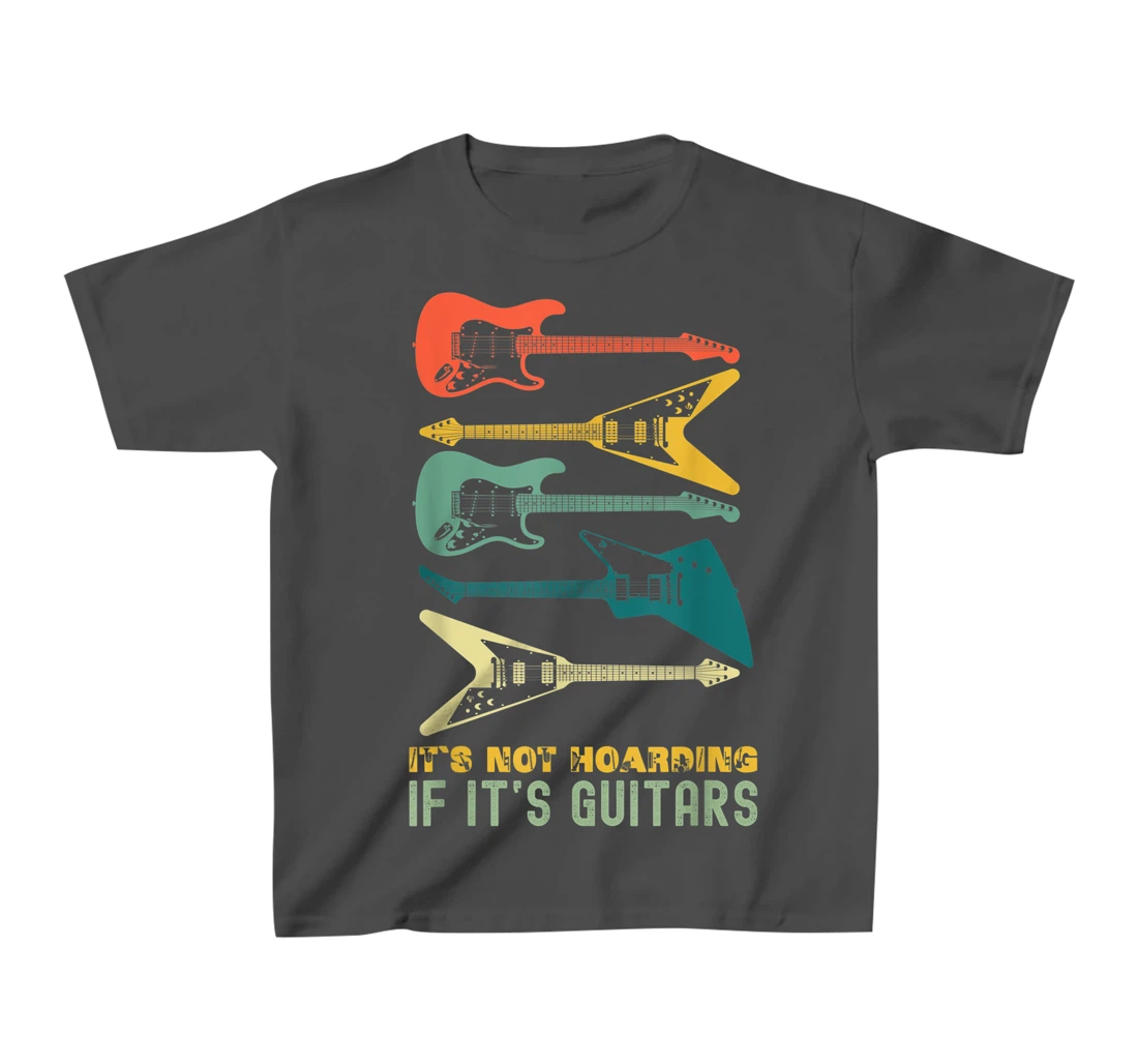 It`s Not Hoarding If It`s Guitars T-Shirt, Kid T-Shirt and Women T-Shirts For Men Musician T-Shirt, Kid T-Shirt and Women T-Shirt