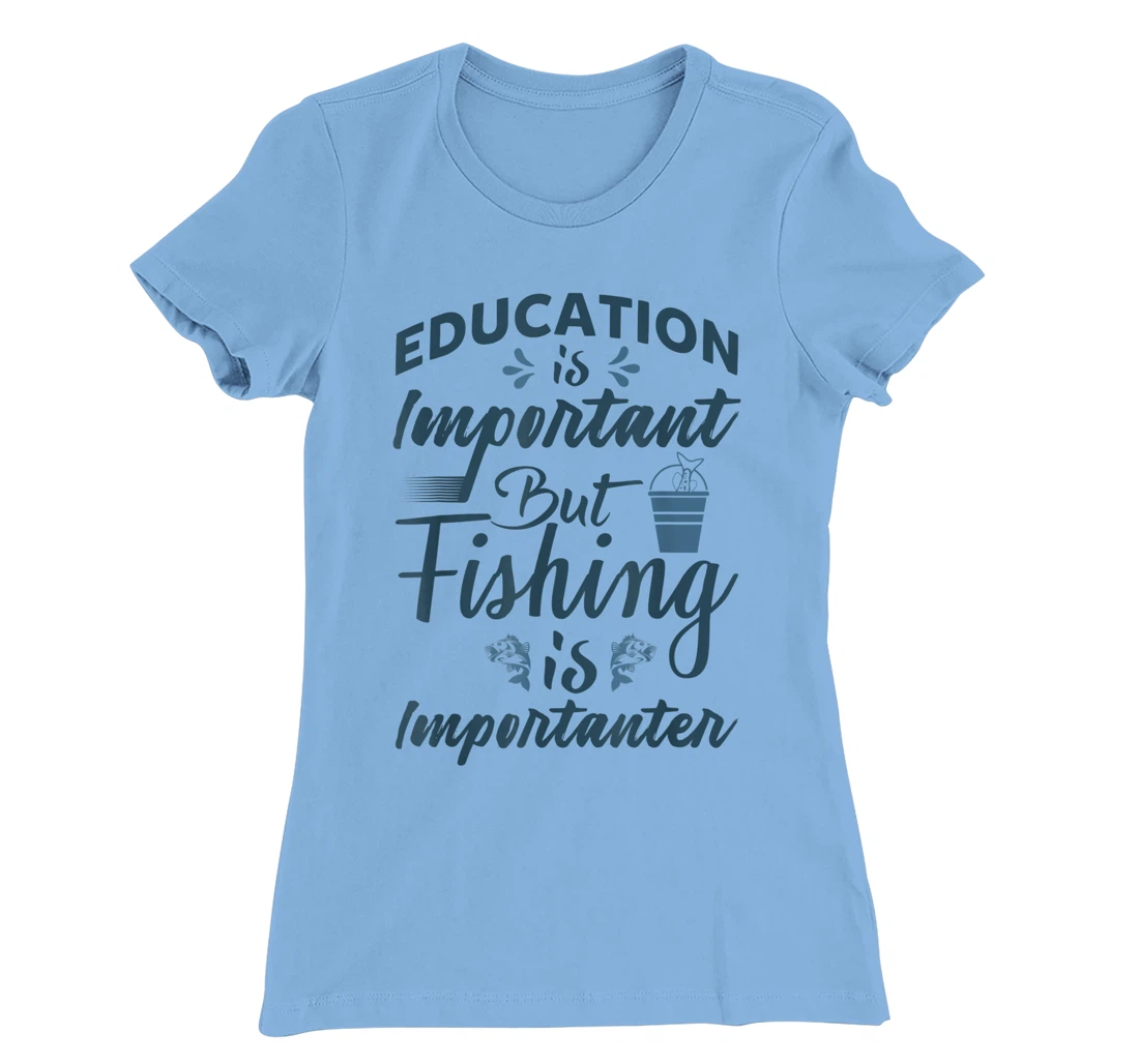 Womens Education is important but Fishing is importanter Angling T-Shirt, Women T-Shirt
