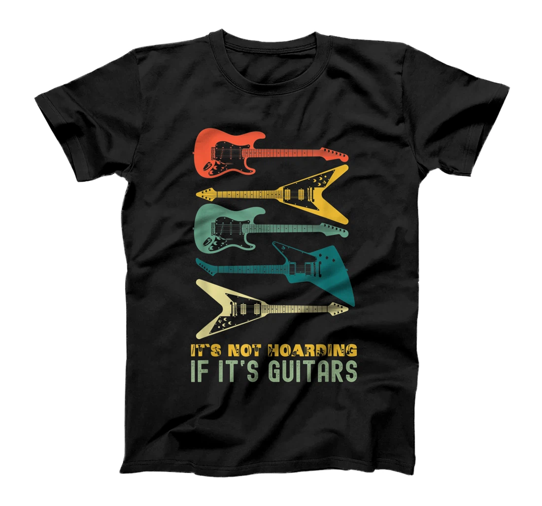 It`s Not Hoarding If It`s Guitars T-Shirt, Kid T-Shirt and Women T-Shirts For Men Musician T-Shirt, Kid T-Shirt and Women T-Shirt
