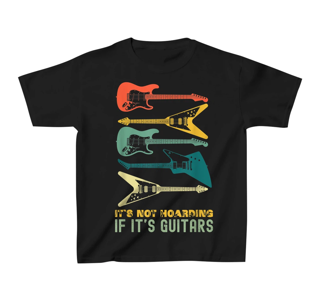 It`s Not Hoarding If It`s Guitars T-Shirt, Kid T-Shirt and Women T-Shirts For Men Musician T-Shirt, Kid T-Shirt and Women T-Shirt