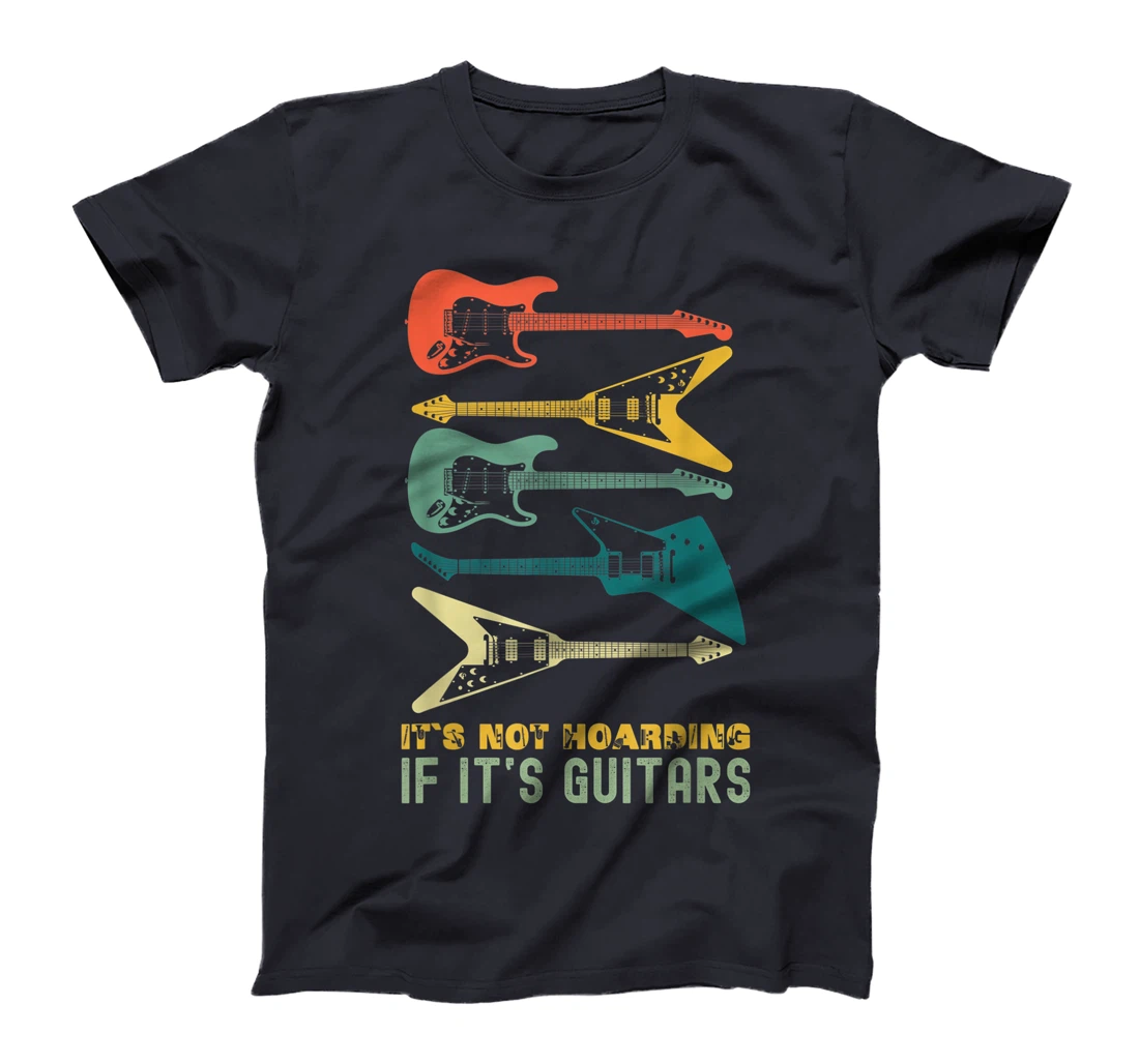 It`s Not Hoarding If It`s Guitars T-Shirt, Kid T-Shirt and Women T-Shirts For Men Musician T-Shirt, Kid T-Shirt and Women T-Shirt