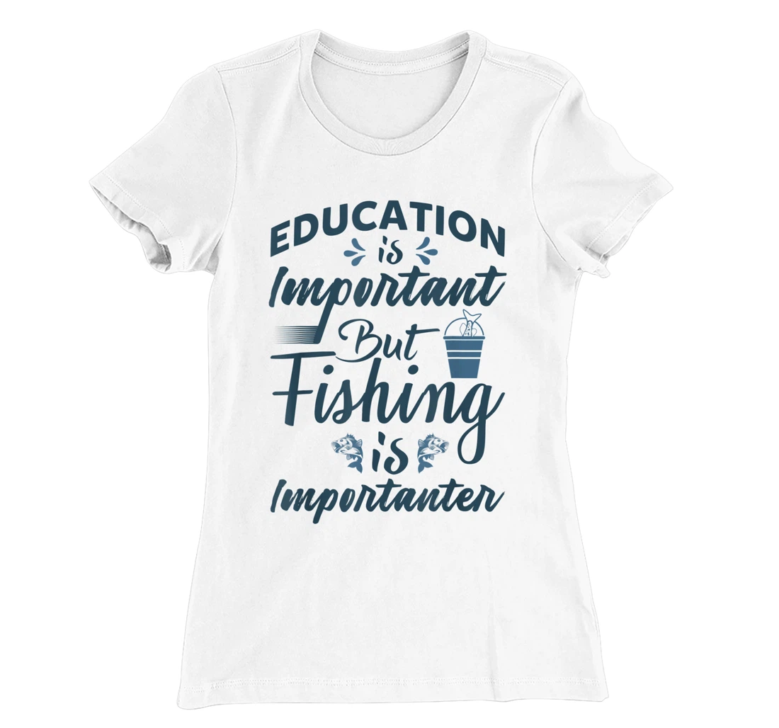 Womens Education is important but Fishing is importanter Angling T-Shirt, Women T-Shirt