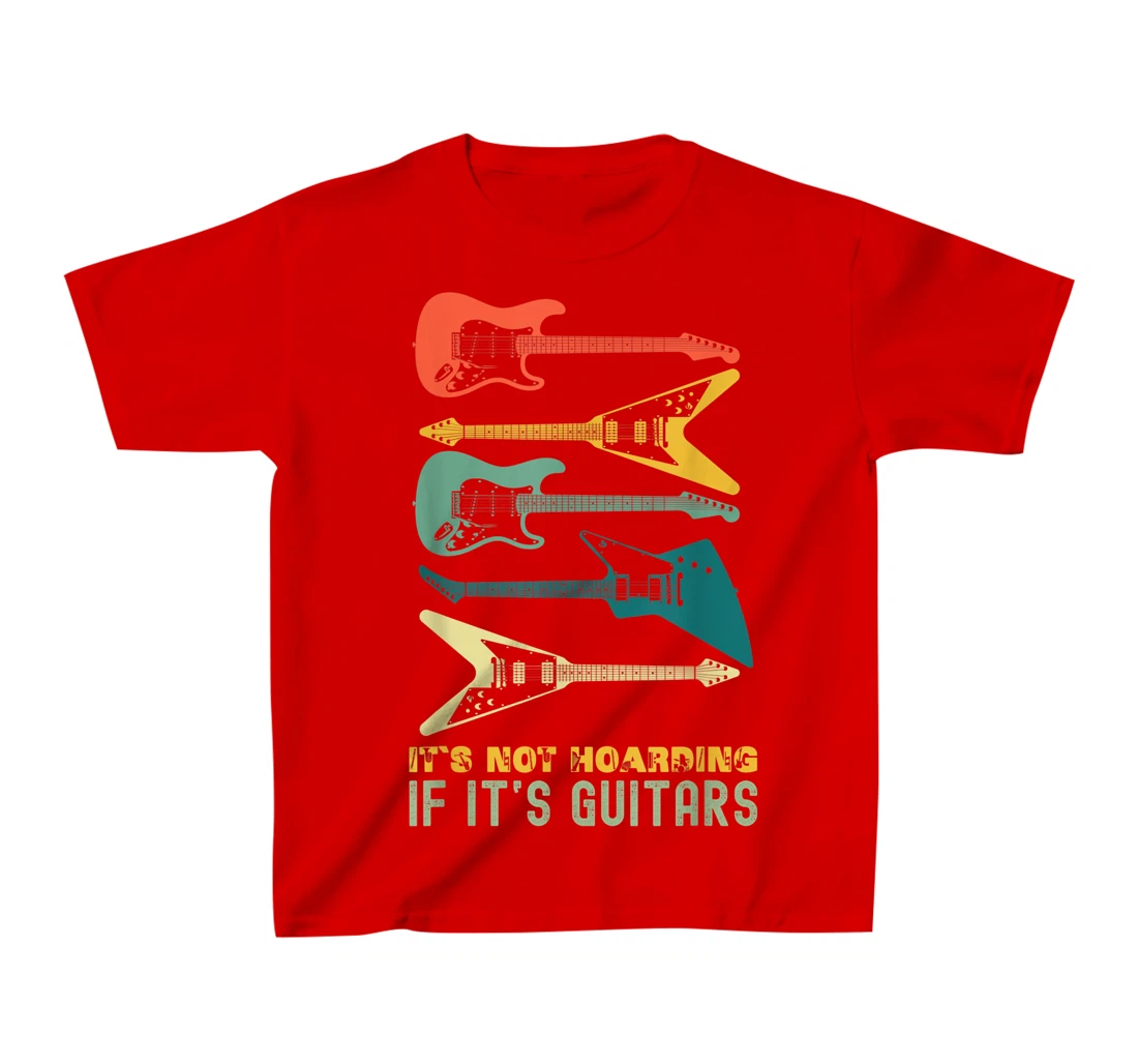 It`s Not Hoarding If It`s Guitars T-Shirt, Kid T-Shirt and Women T-Shirts For Men Musician T-Shirt, Kid T-Shirt and Women T-Shirt