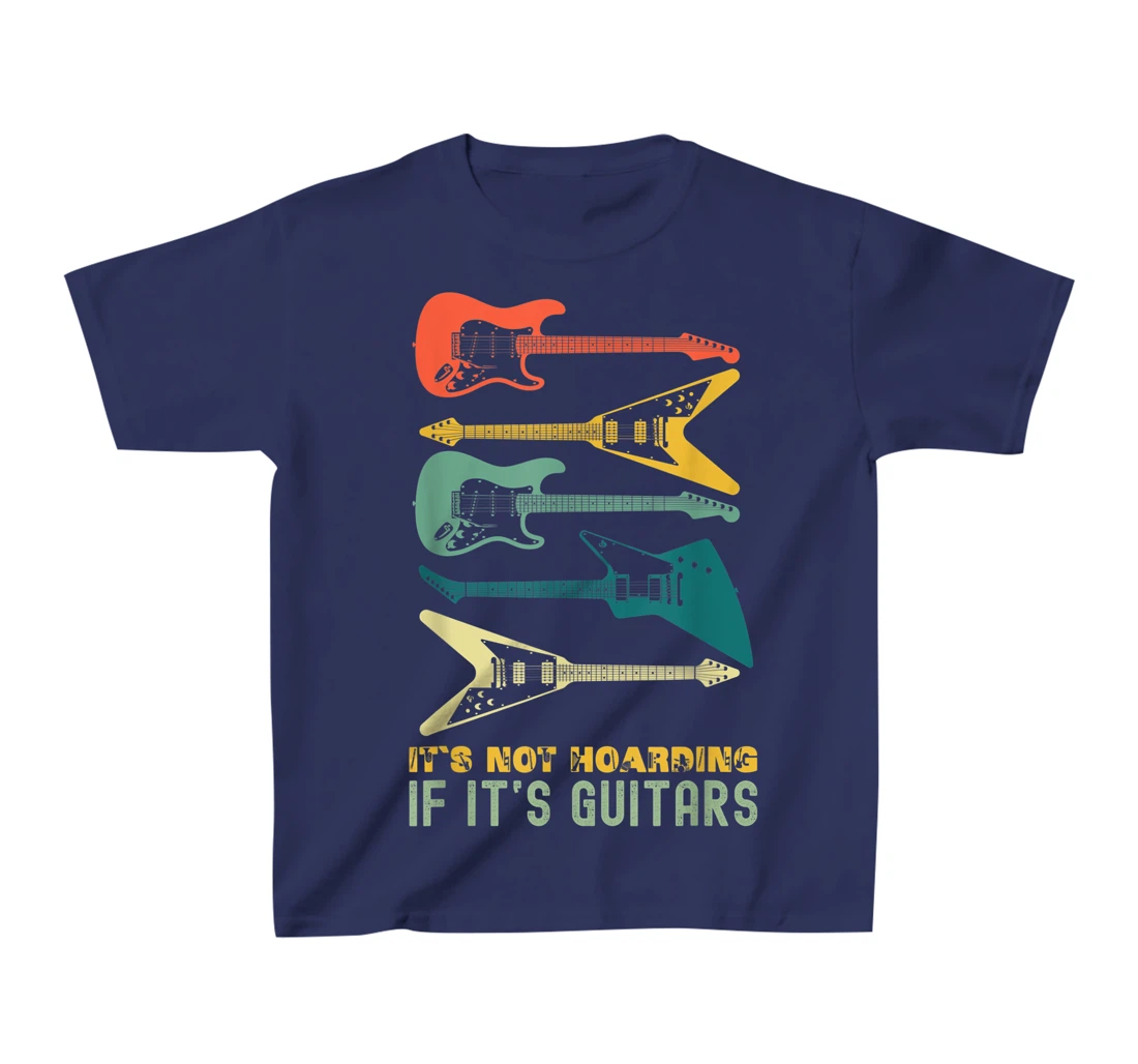 It`s Not Hoarding If It`s Guitars T-Shirt, Kid T-Shirt and Women T-Shirts For Men Musician T-Shirt, Kid T-Shirt and Women T-Shirt