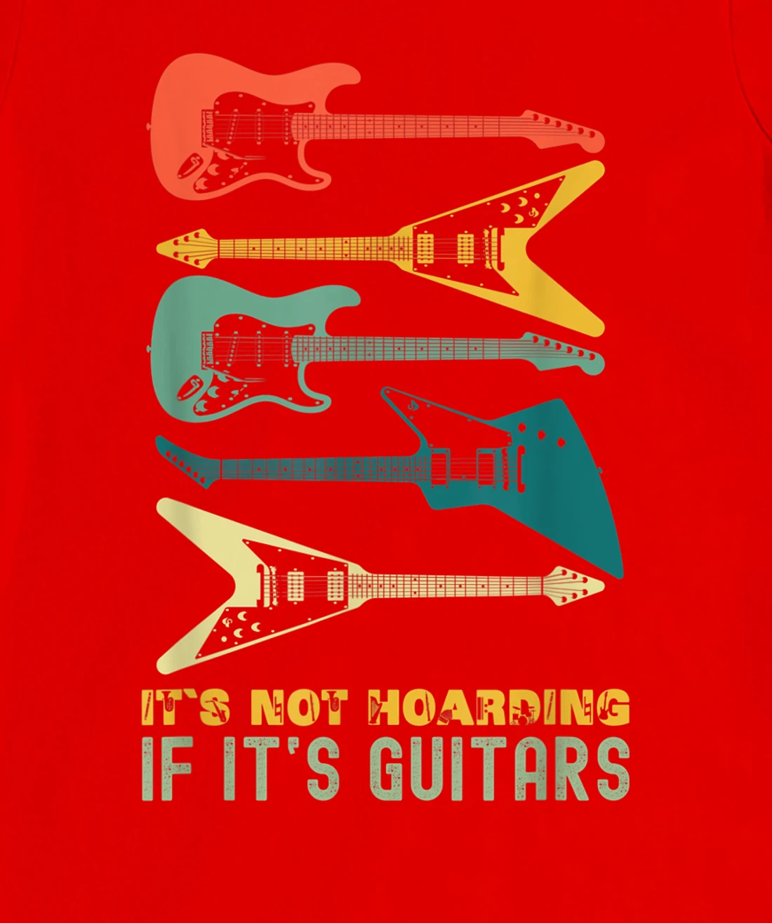 It`s Not Hoarding If It`s Guitars T-Shirt, Kid T-Shirt and Women T-Shirts For Men Musician T-Shirt, Kid T-Shirt and Women T-Shirt