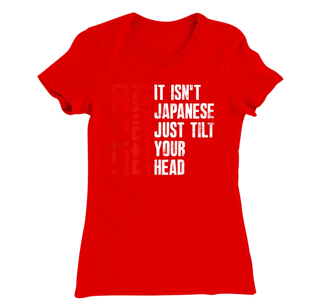 Lets Go Darwin It Isn't Japanese Just Tilt Your Head on back T-Shirt, Women T-Shirt