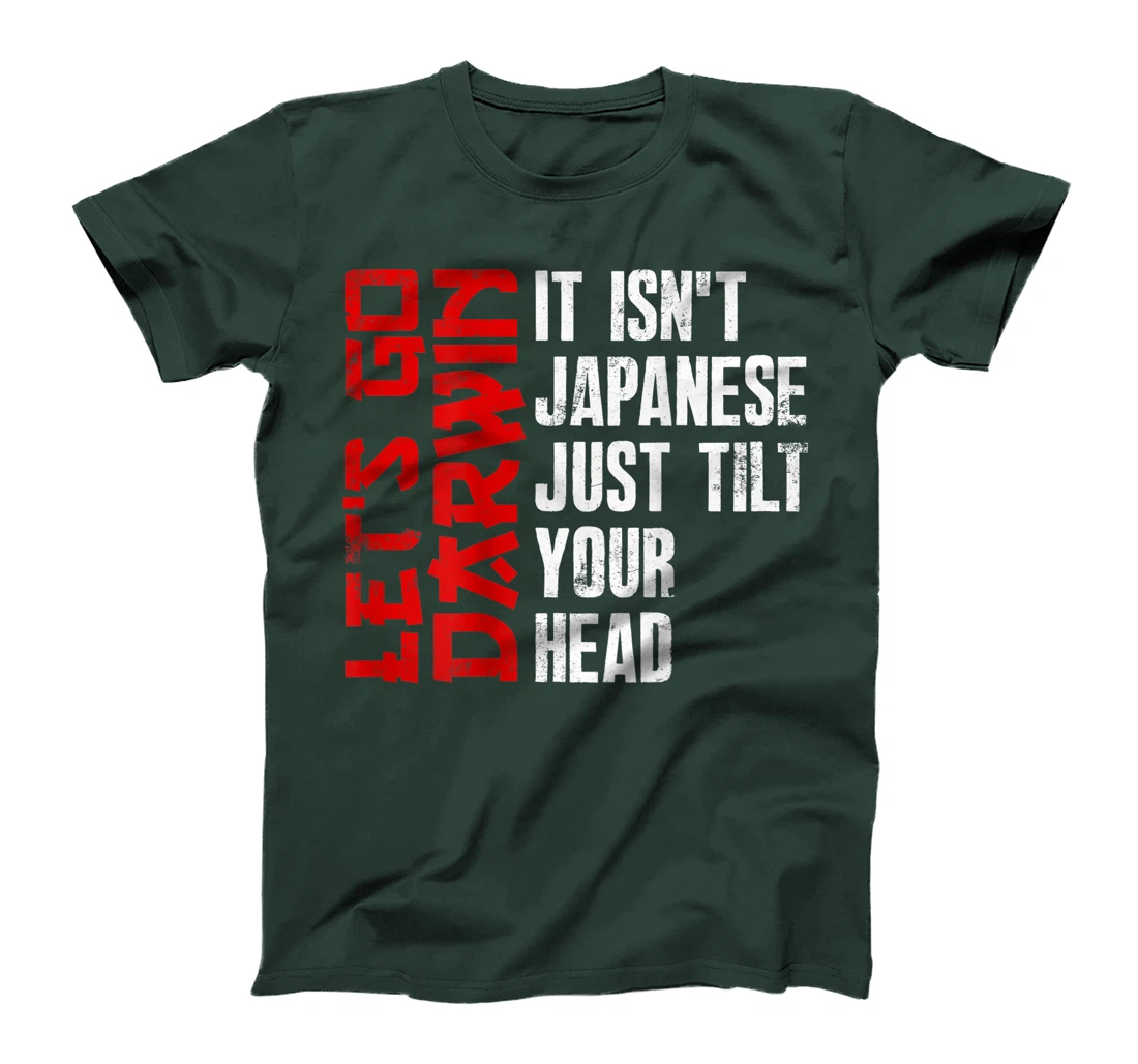 Lets Go Darwin It Isn't Japanese Just Tilt Your Head on back T-Shirt, Women T-Shirt