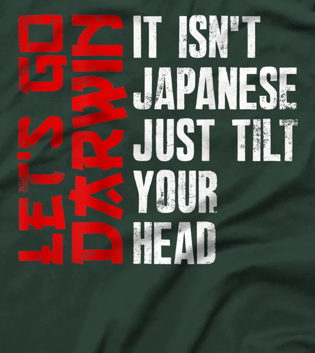 Lets Go Darwin It Isn't Japanese Just Tilt Your Head on back T-Shirt, Women T-Shirt