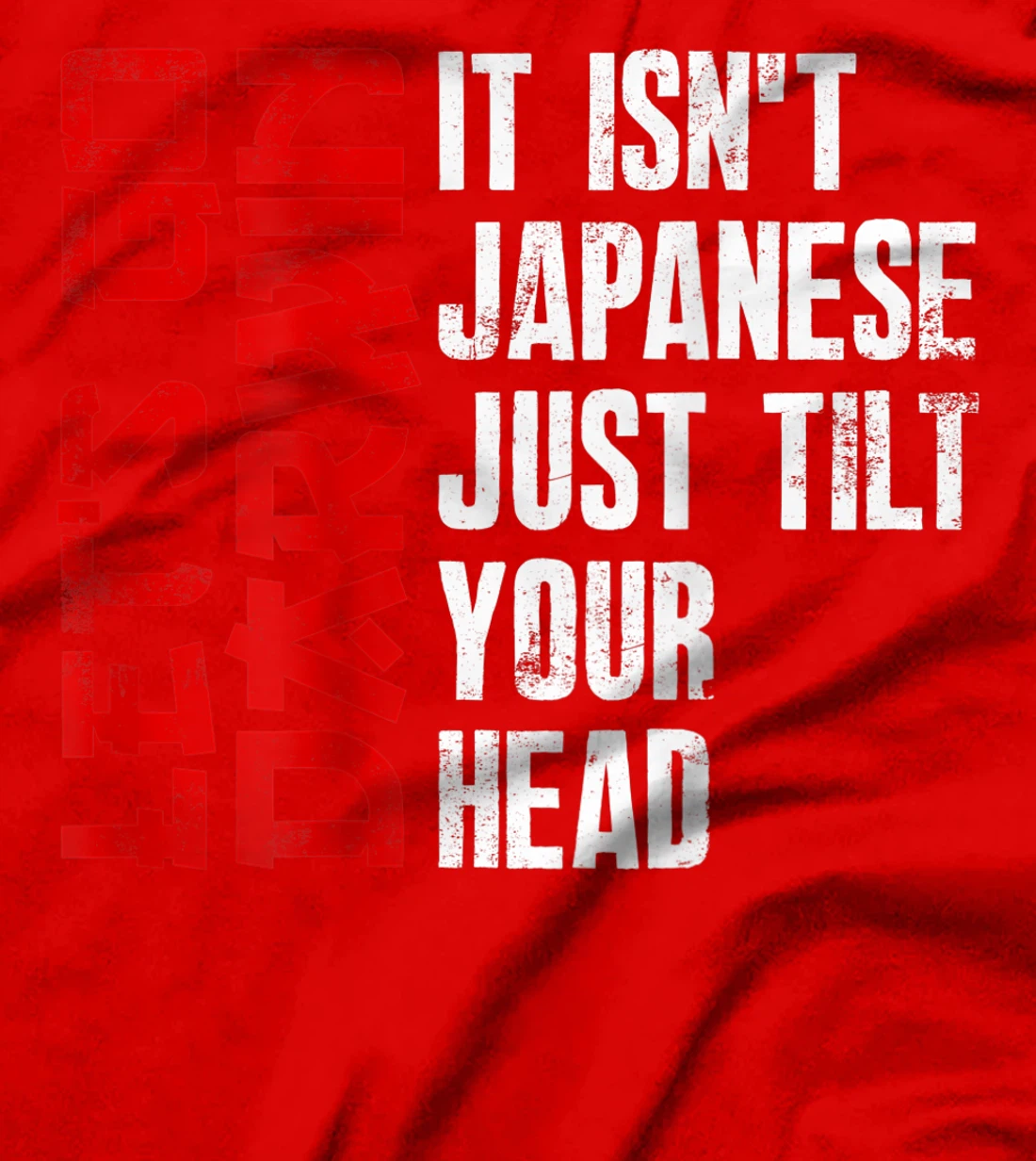 Lets Go Darwin It Isn't Japanese Just Tilt Your Head on back T-Shirt, Women T-Shirt