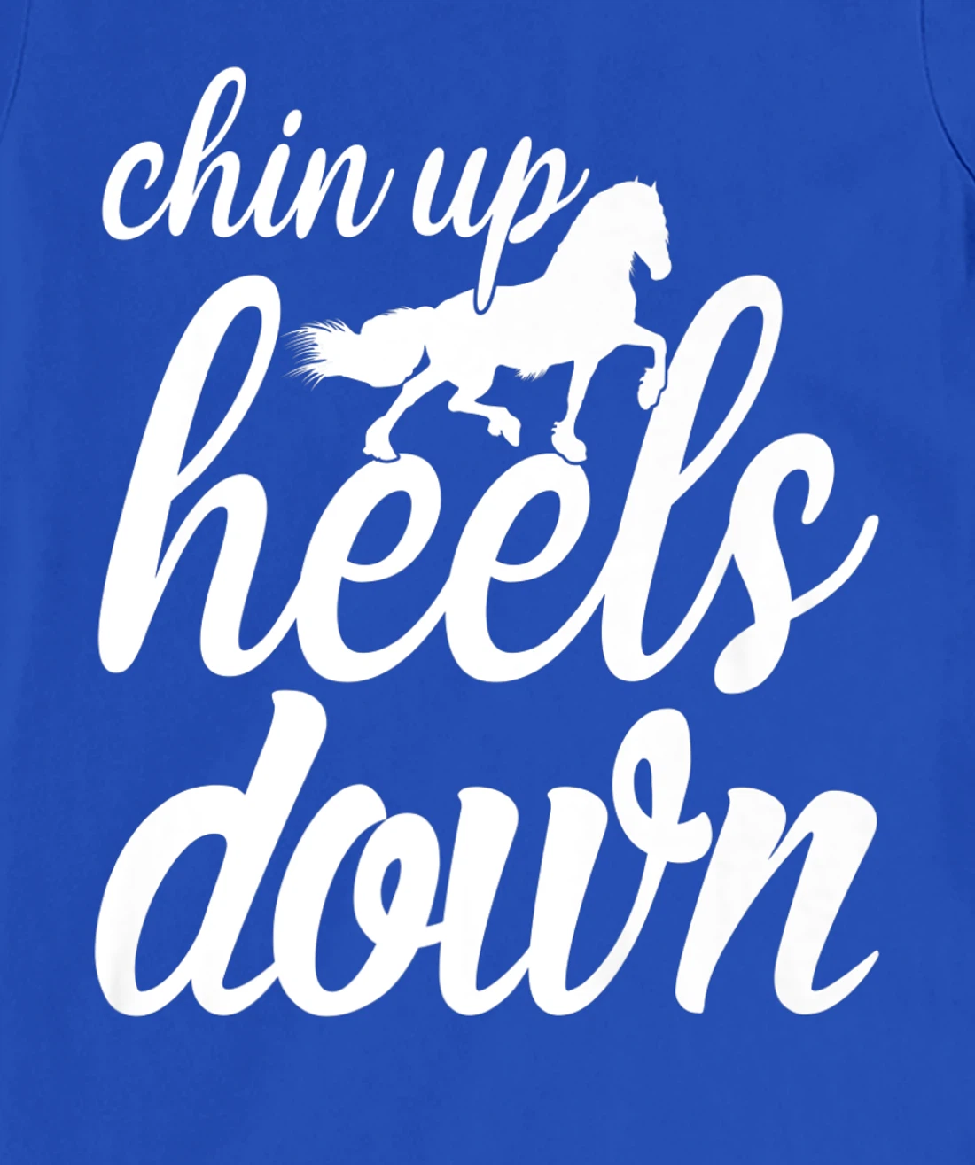 Chin Up Heels Down Horses Riding Equestrian Sayings T-Shirt, Women T-Shirt