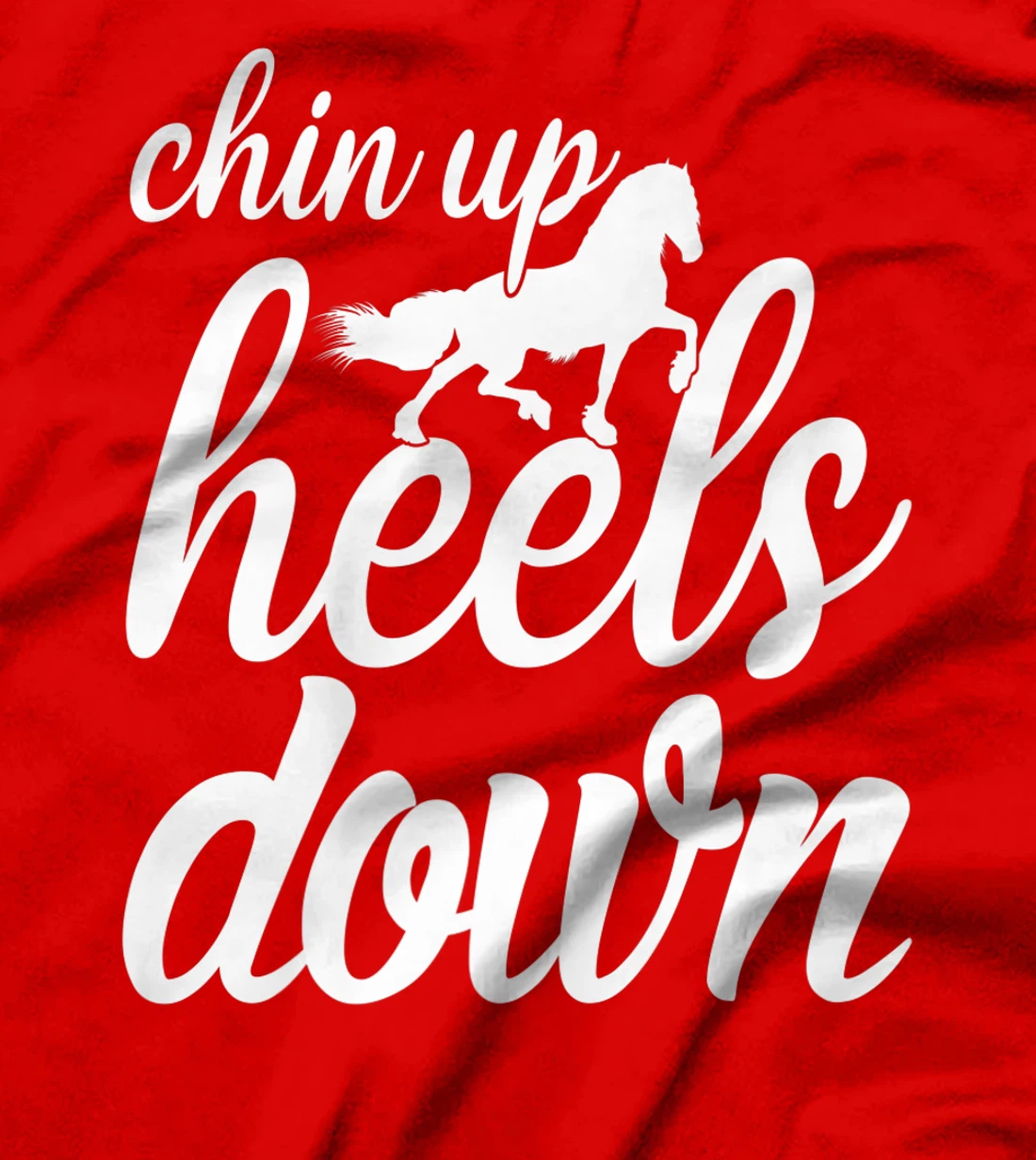 Chin Up Heels Down Horses Riding Equestrian Sayings T-Shirt, Women T-Shirt