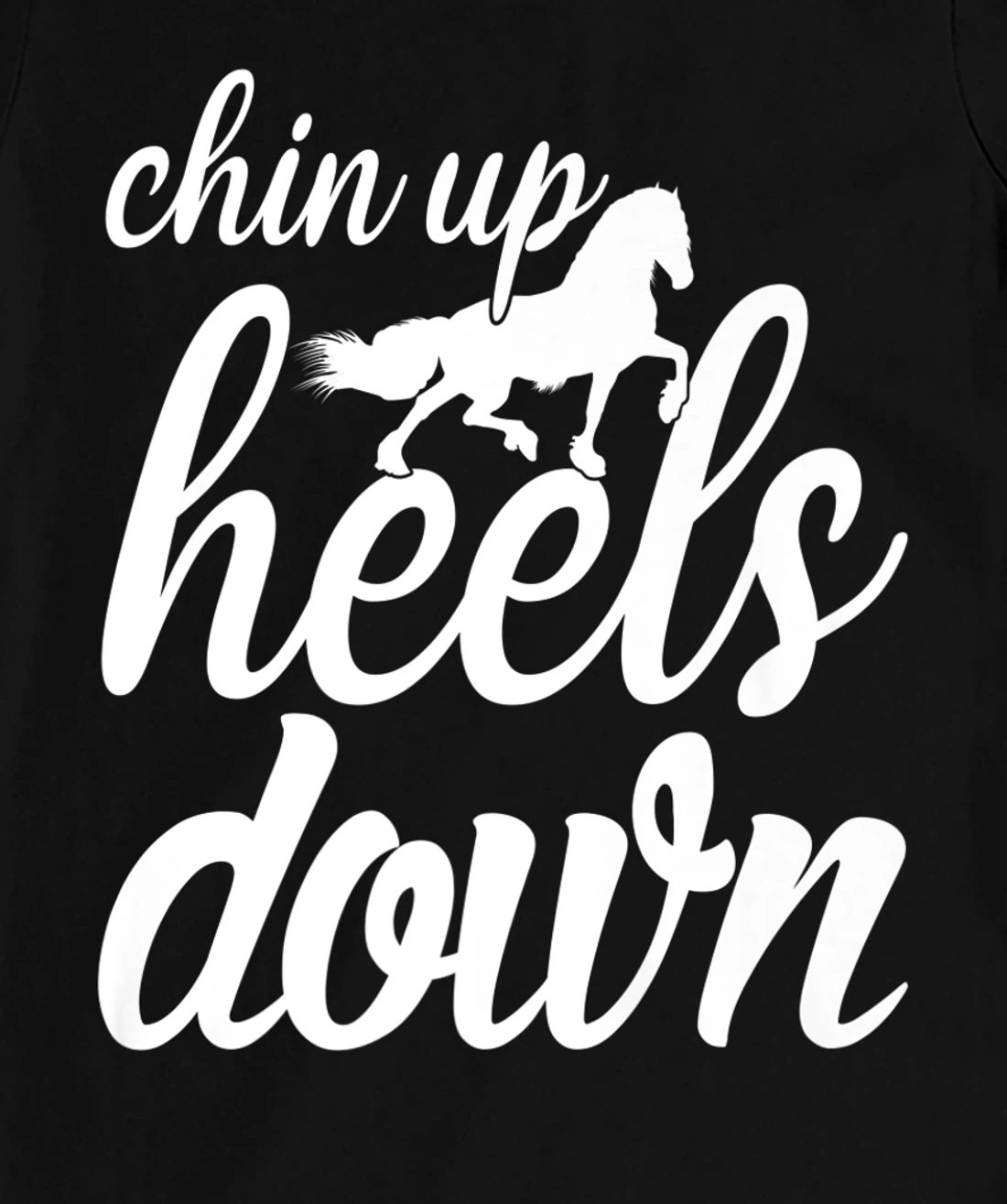 Chin Up Heels Down Horses Riding Equestrian Sayings T-Shirt, Women T-Shirt