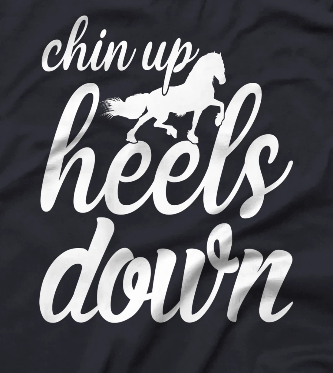 Chin Up Heels Down Horses Riding Equestrian Sayings T-Shirt, Women T-Shirt