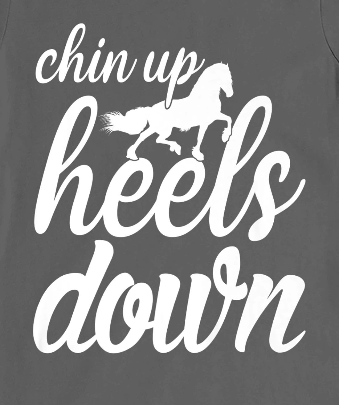 Chin Up Heels Down Horses Riding Equestrian Sayings T-Shirt, Women T-Shirt