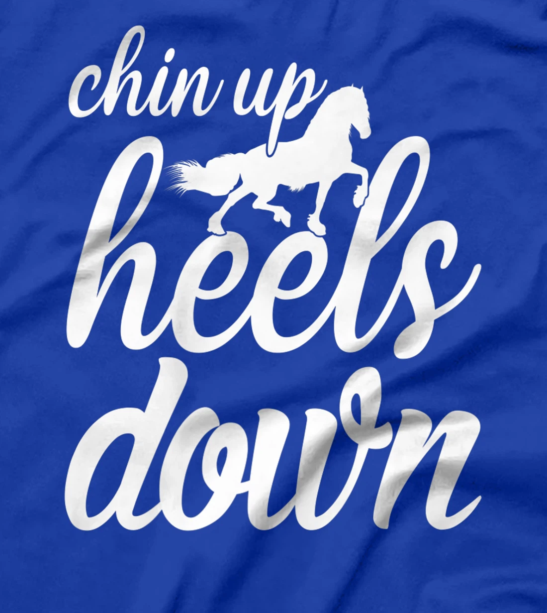 Chin Up Heels Down Horses Riding Equestrian Sayings T-Shirt, Women T-Shirt