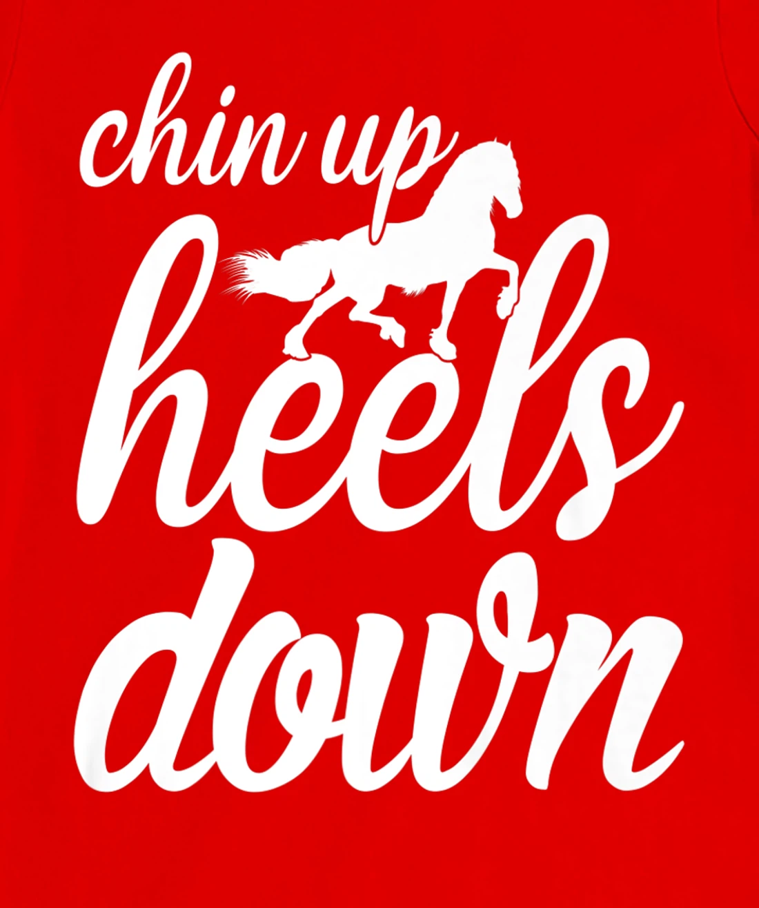 Chin Up Heels Down Horses Riding Equestrian Sayings T-Shirt, Women T-Shirt