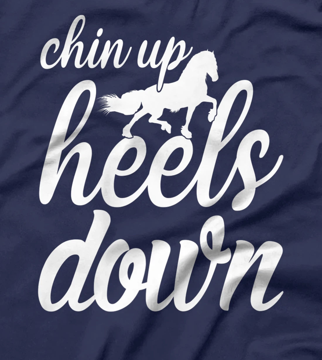 Chin Up Heels Down Horses Riding Equestrian Sayings T-Shirt, Women T-Shirt
