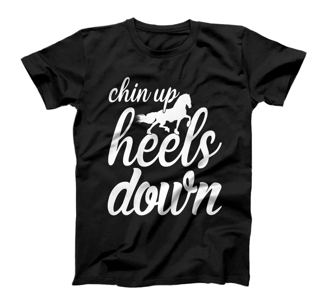 Chin Up Heels Down Horses Riding Equestrian Sayings T-Shirt, Women T-Shirt