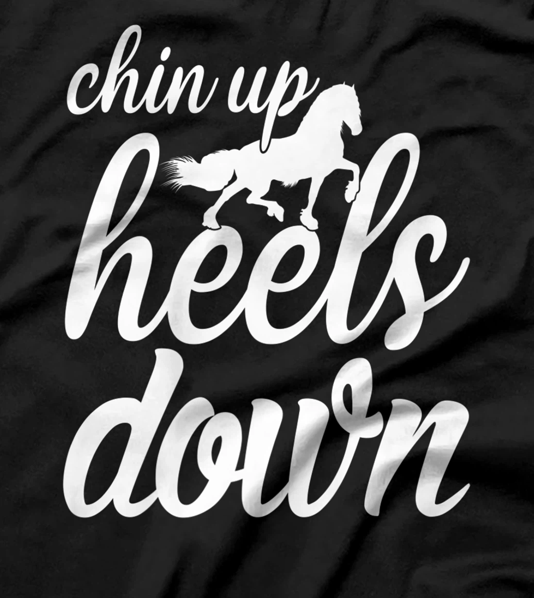 Chin Up Heels Down Horses Riding Equestrian Sayings T-Shirt, Women T-Shirt