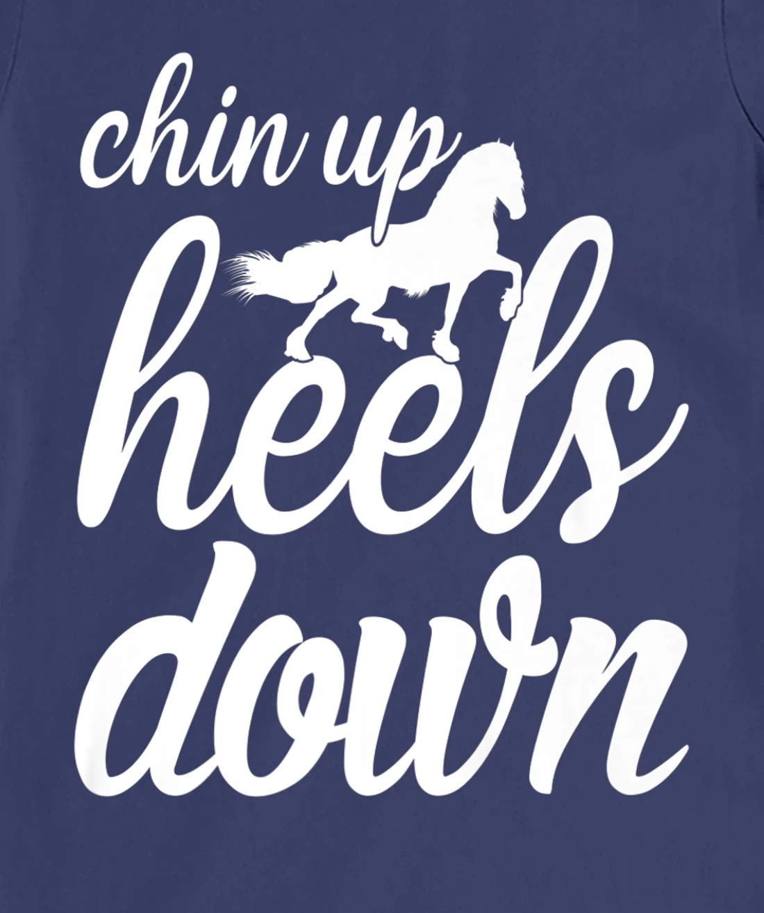 Chin Up Heels Down Horses Riding Equestrian Sayings T-Shirt, Women T-Shirt