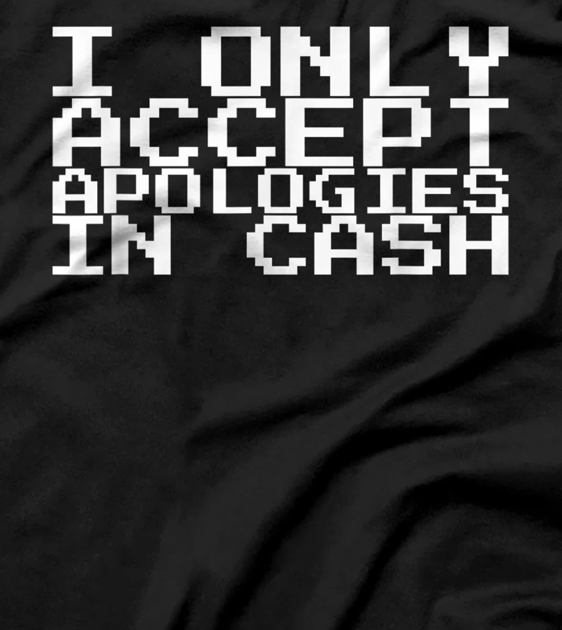 I Only Accept Apologies In Cash T-Shirt, Women T-Shirt