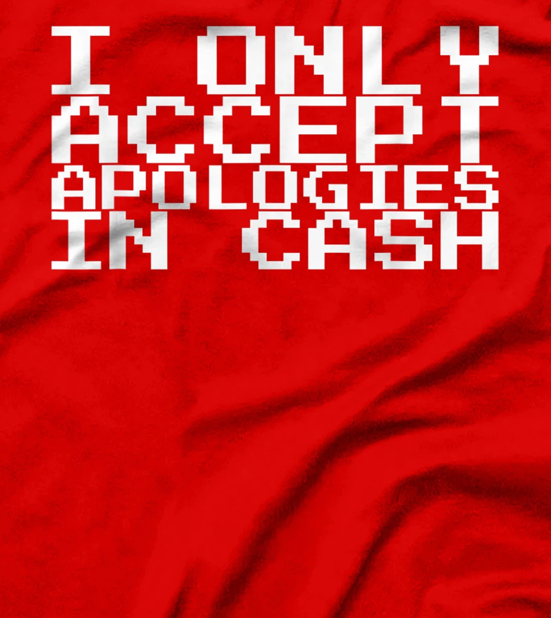 I Only Accept Apologies In Cash T-Shirt, Women T-Shirt