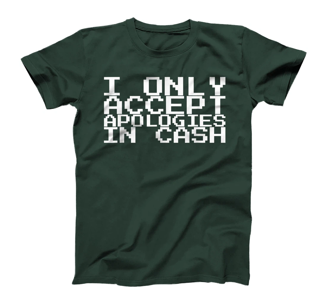 I Only Accept Apologies In Cash T-Shirt, Women T-Shirt