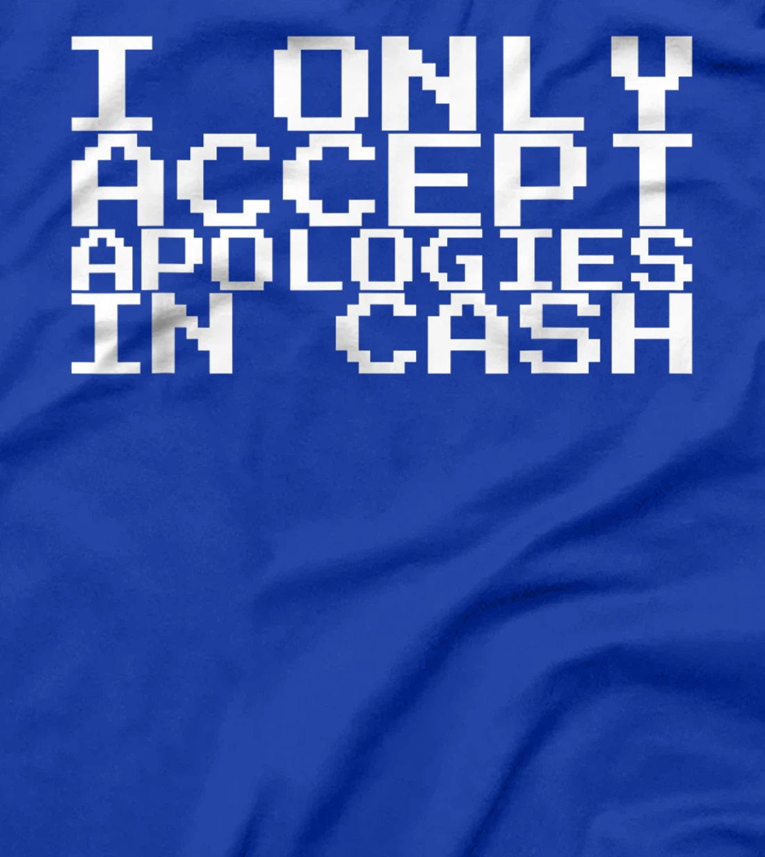 I Only Accept Apologies In Cash T-Shirt, Women T-Shirt