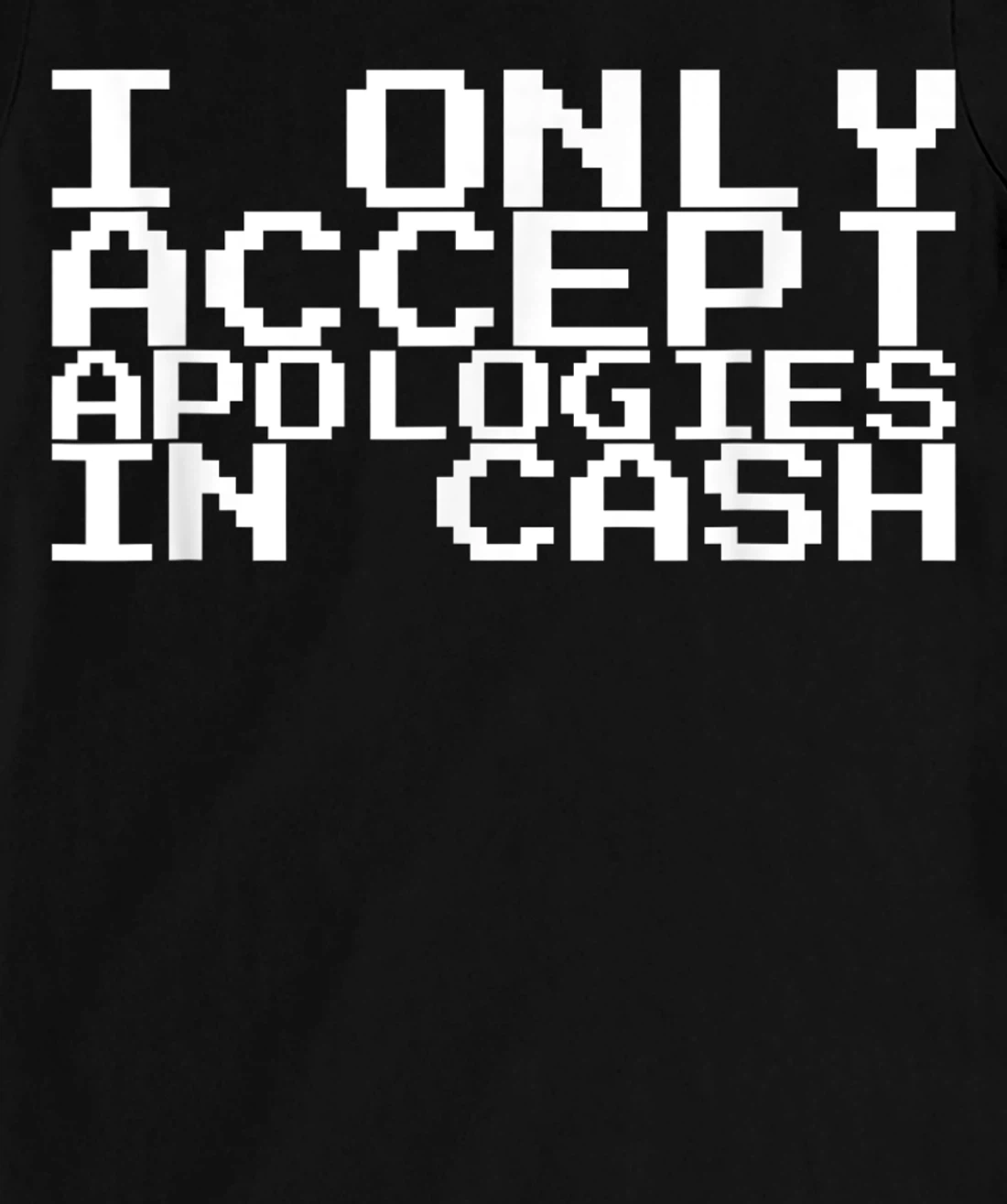 I Only Accept Apologies In Cash T-Shirt, Women T-Shirt