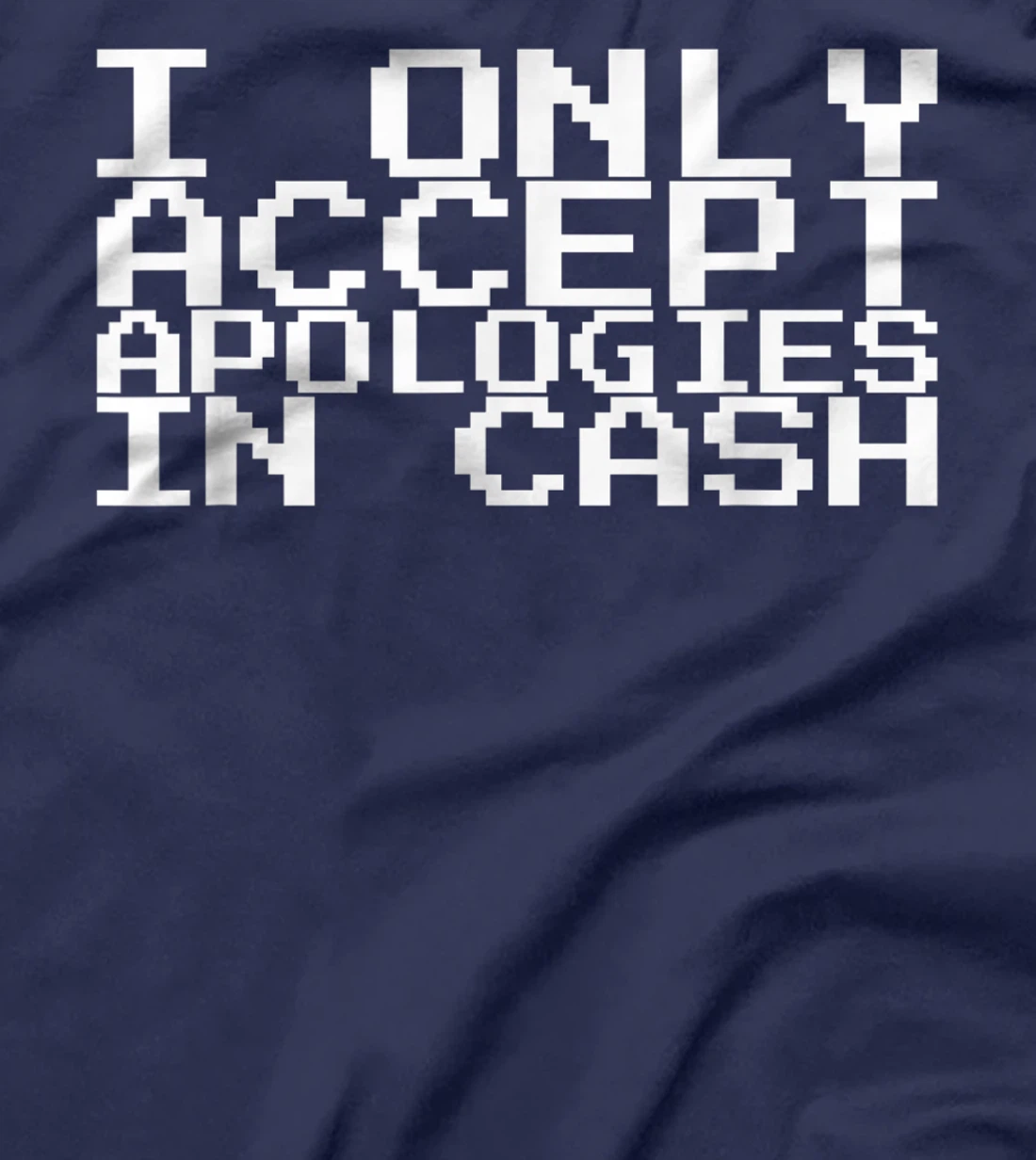 I Only Accept Apologies In Cash T-Shirt, Women T-Shirt